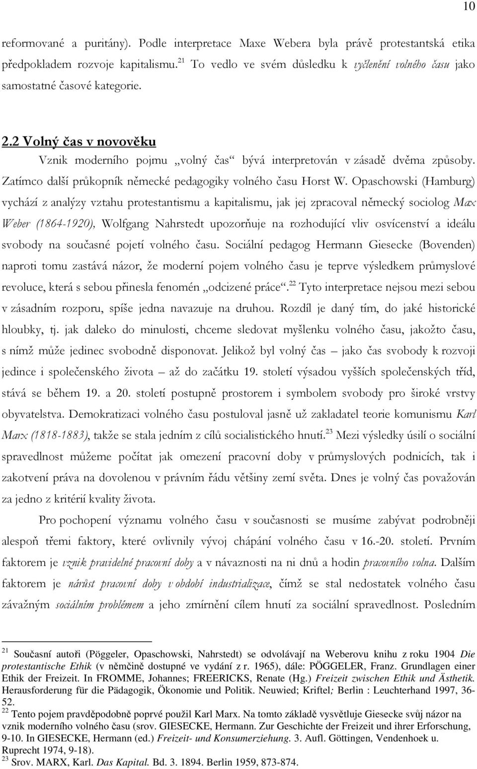 Zatímco další průkopník německé pedagogiky volného času Horst W.