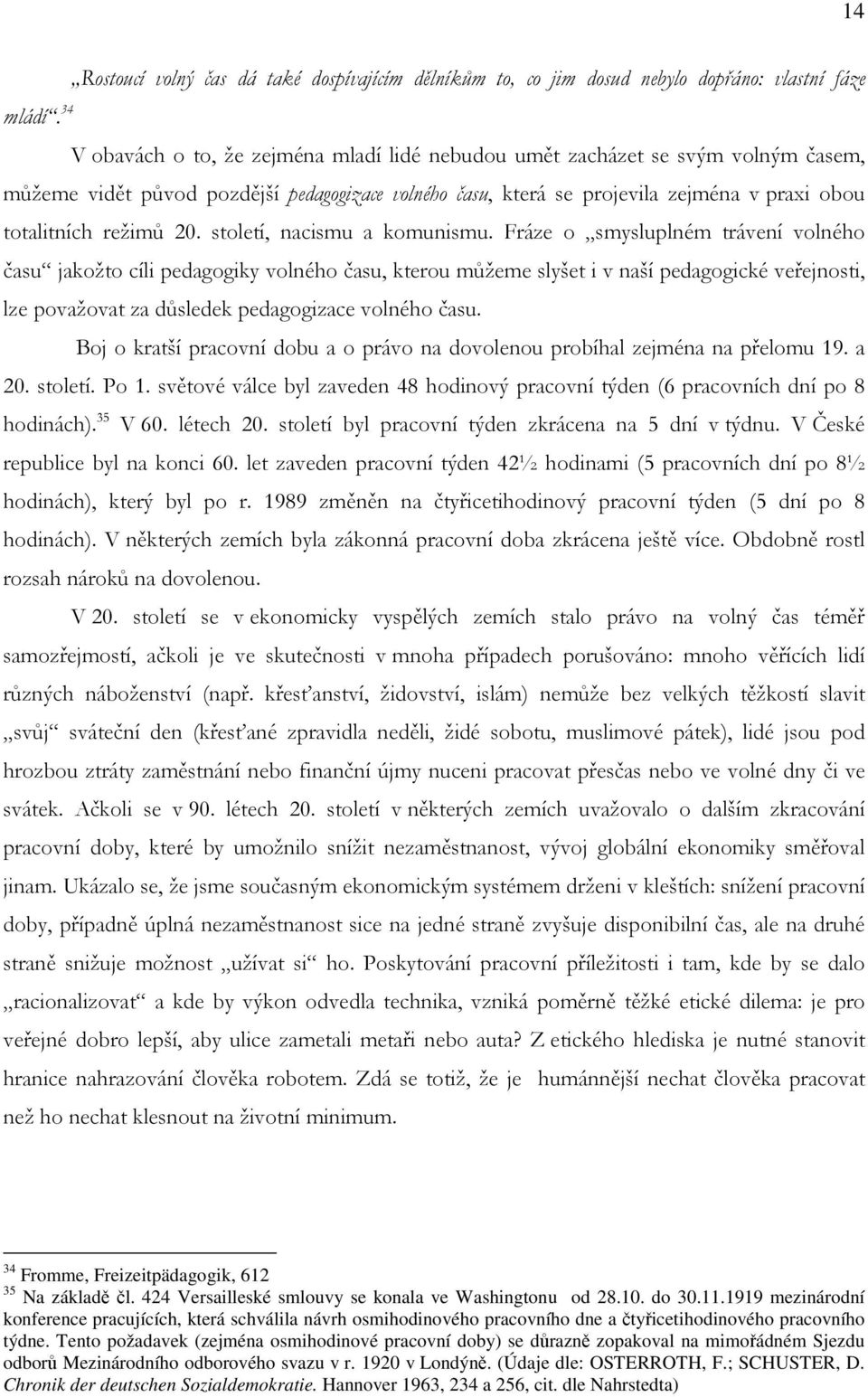 původ pozdější pedagogizace volného času, která se projevila zejména v praxi obou totalitních režimů 20. století, nacismu a komunismu.