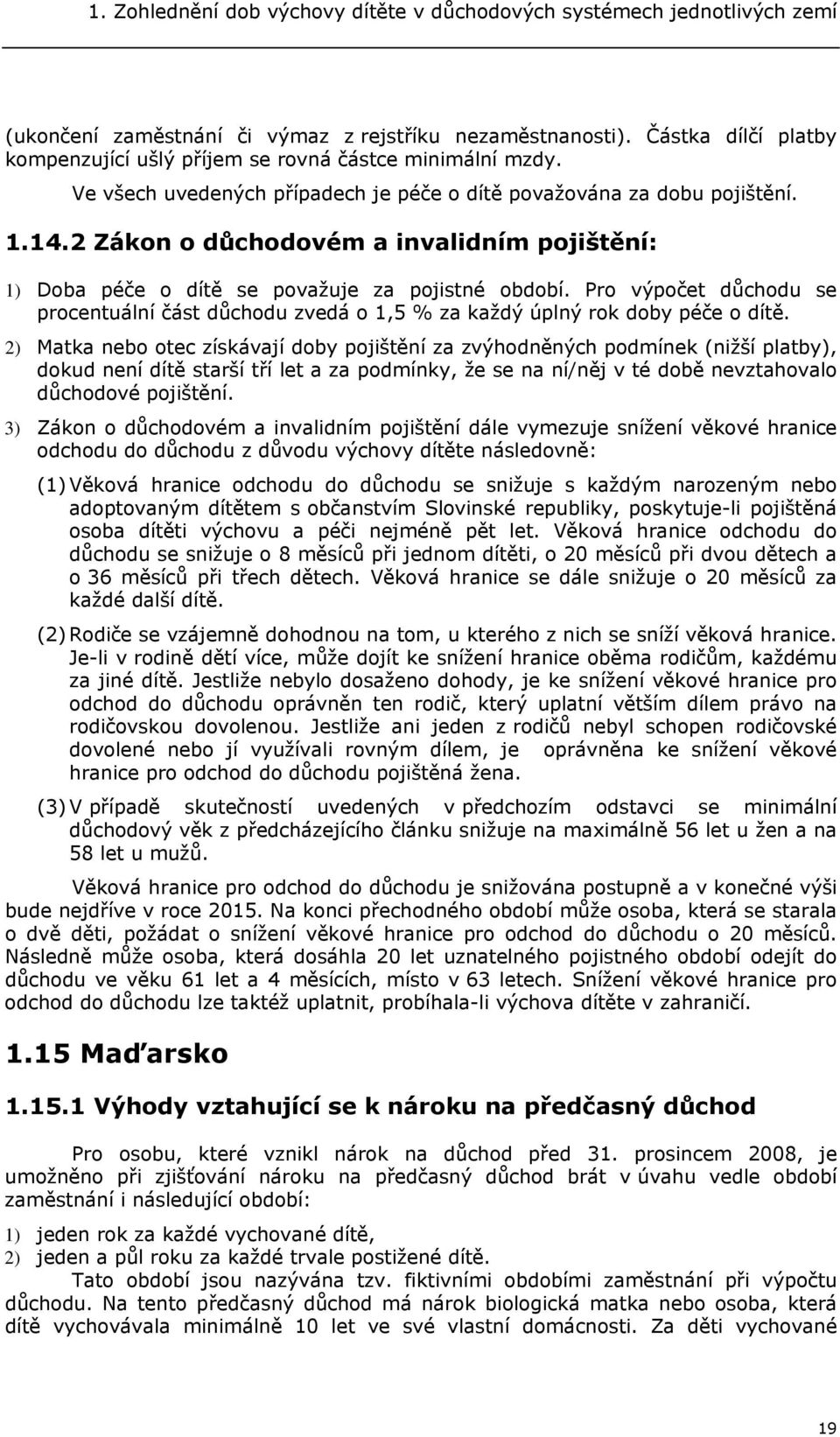 Pro výpočet důchodu se procentuální část důchodu zvedá o 1,5 % za každý úplný rok doby péče o dítě.