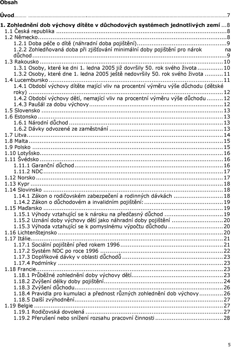 ledna 2005 již dovršily 50. rok svého života...10 1.3.2 Osoby, které dne 1. ledna 2005 ještě nedovršily 50. rok svého života...11 1.4 