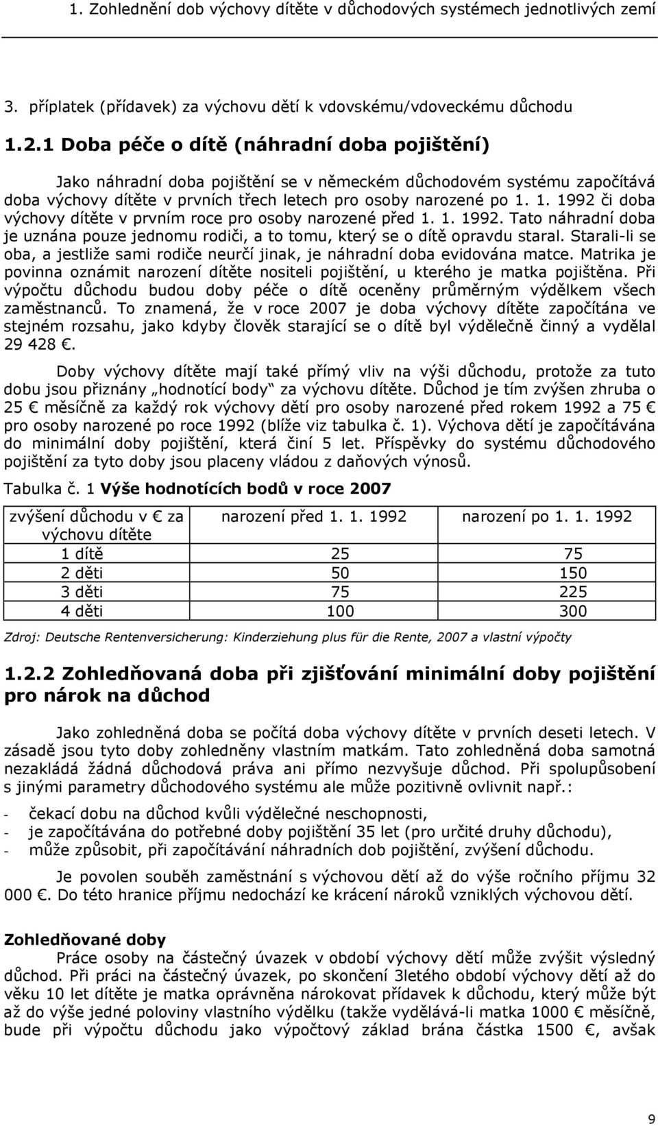 1. 1992 či doba výchovy dítěte v prvním roce pro osoby narozené před 1. 1. 1992. Tato náhradní doba je uznána pouze jednomu rodiči, a to tomu, který se o dítě opravdu staral.