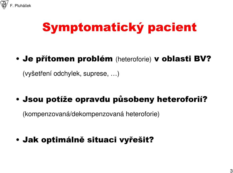 (vyšetření odchylek, suprese, ) Jsou potíže opravdu