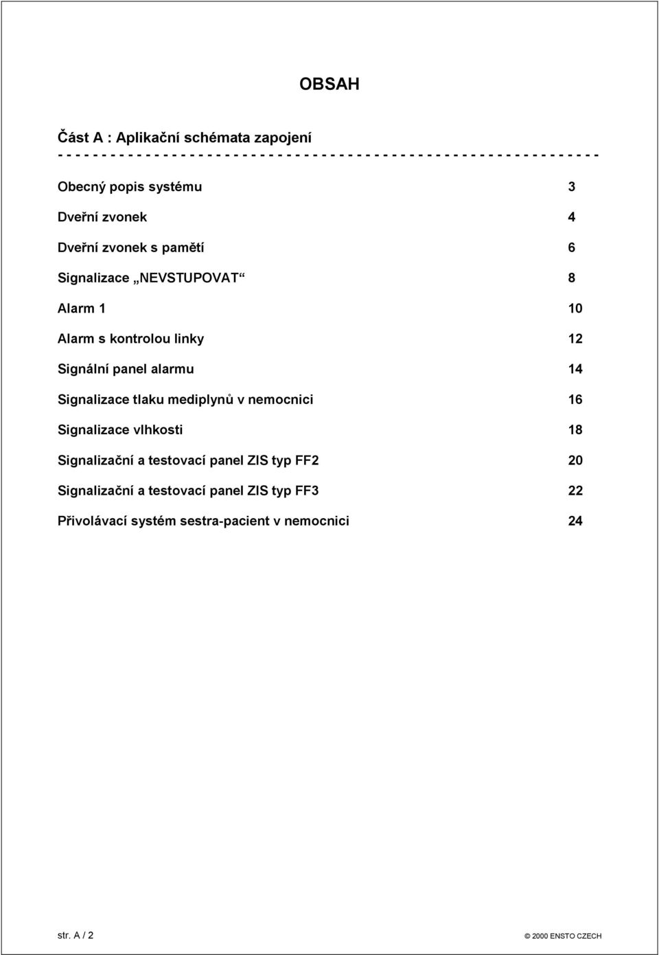 kontrolou linky 12 Signální panel alarmu 14 Signalizace tlaku mediplynů v nemocnici 16 Signalizace vlhkosti 18 Signalizační a testovací