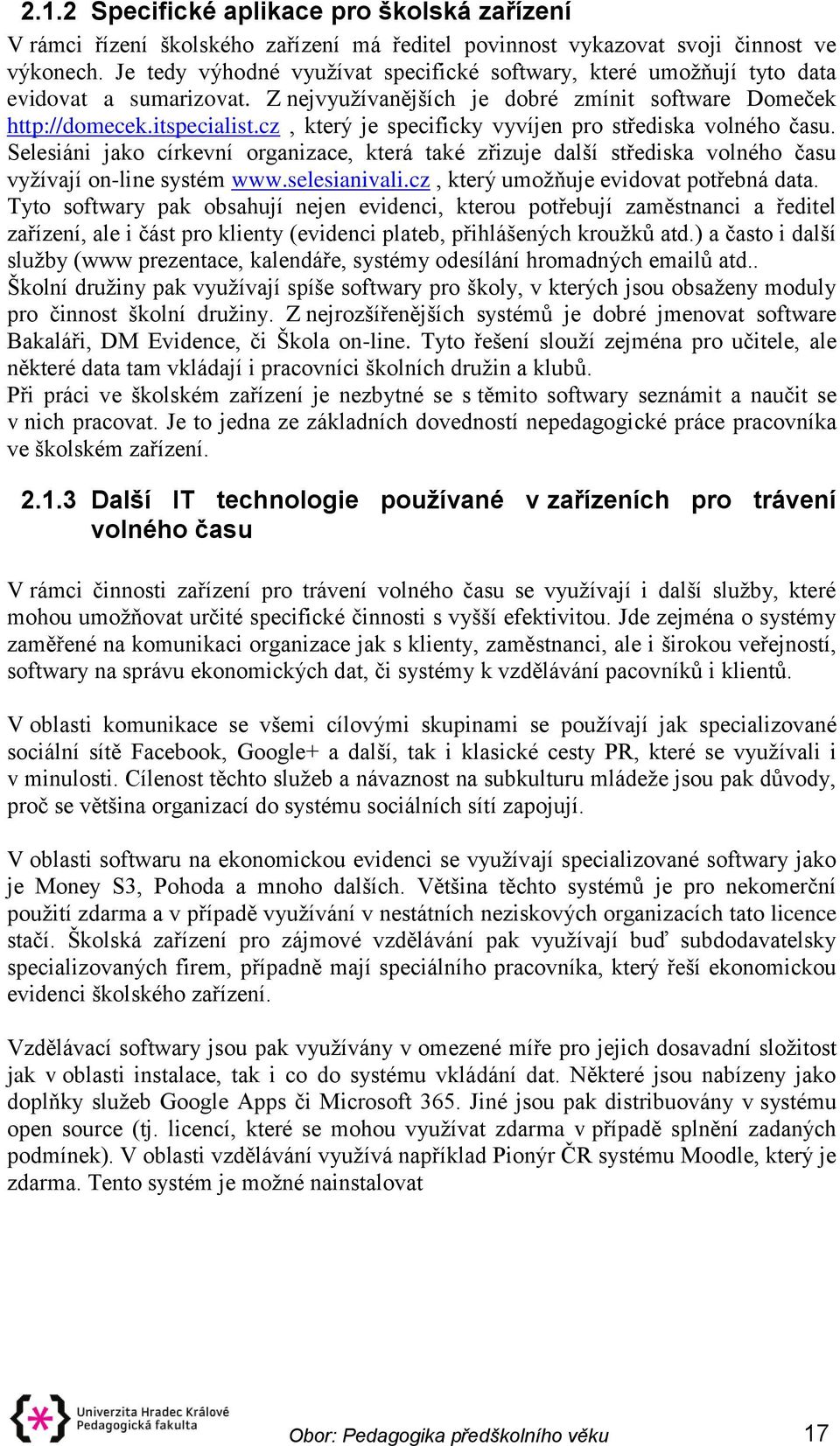 cz, který je specificky vyvíjen pro střediska volného času. Selesiáni jako církevní organizace, která také zřizuje další střediska volného času vyžívají on-line systém www.selesianivali.