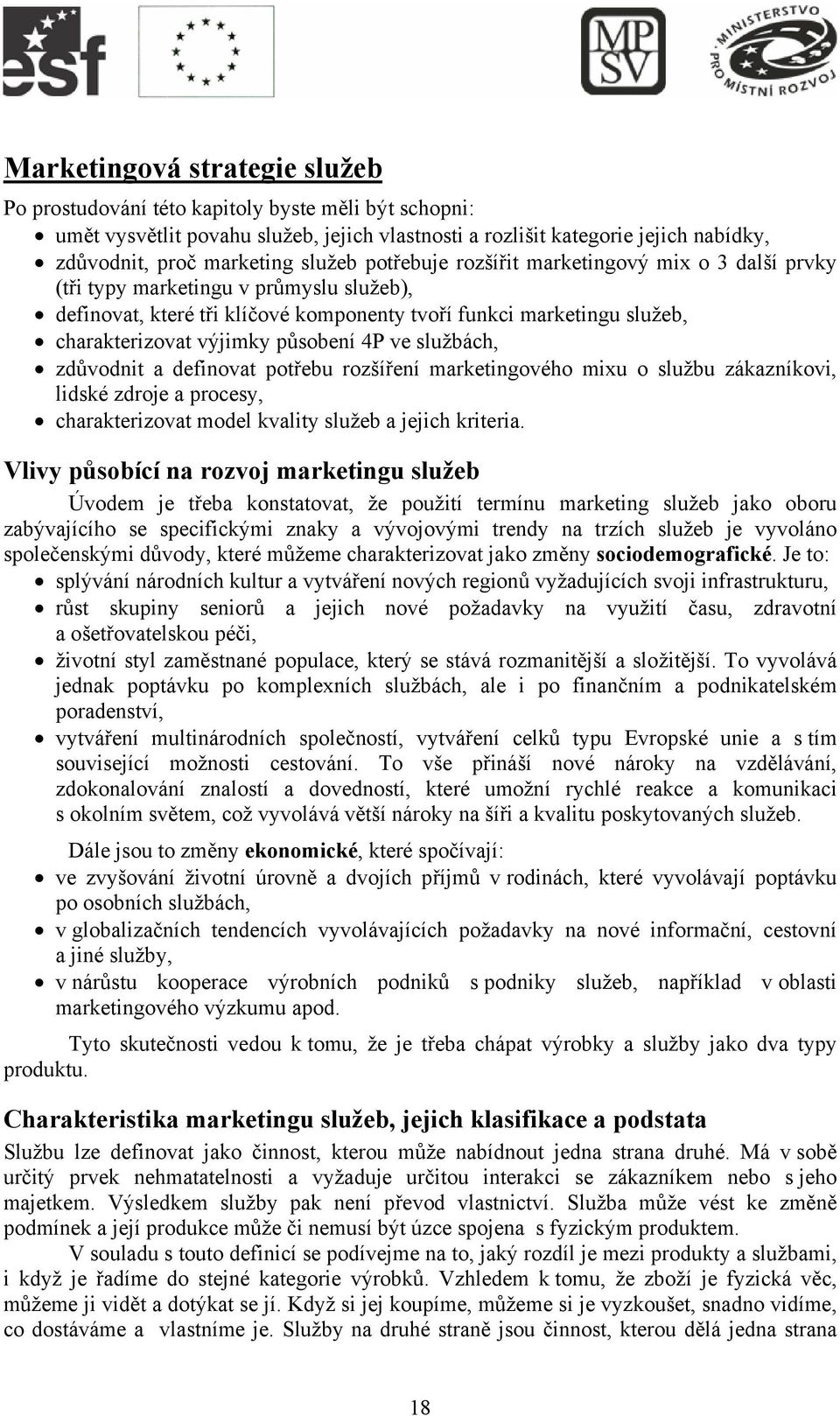 působení 4P ve službách, zdůvodnit a definovat potřebu rozšíření marketingového mixu o službu zákazníkovi, lidské zdroje a procesy, charakterizovat model kvality služeb a jejich kriteria.