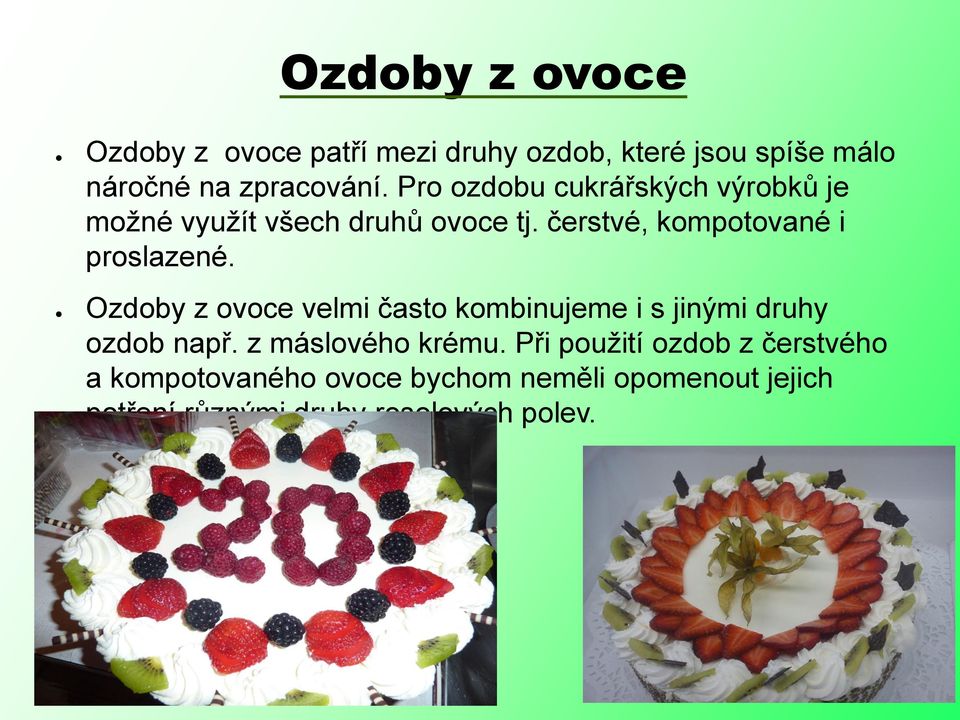 Ozdoby z ovoce velmi často kombinujeme i s jinými druhy ozdob např. z máslového krému.