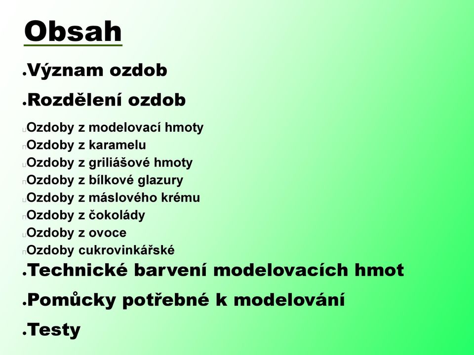 máslového krému Ozdoby z čokolády Ozdoby z ovoce Ozdoby cukrovinkářské