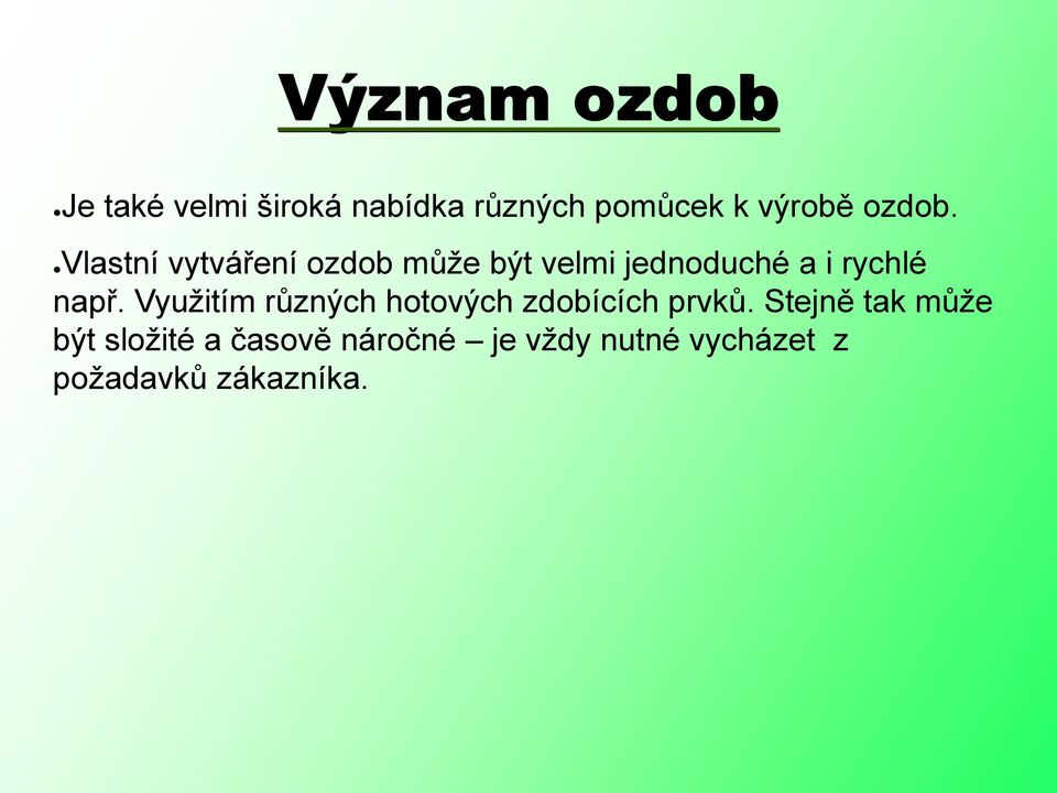 Vlastní vytváření ozdob může být velmi jednoduché a i rychlé např.