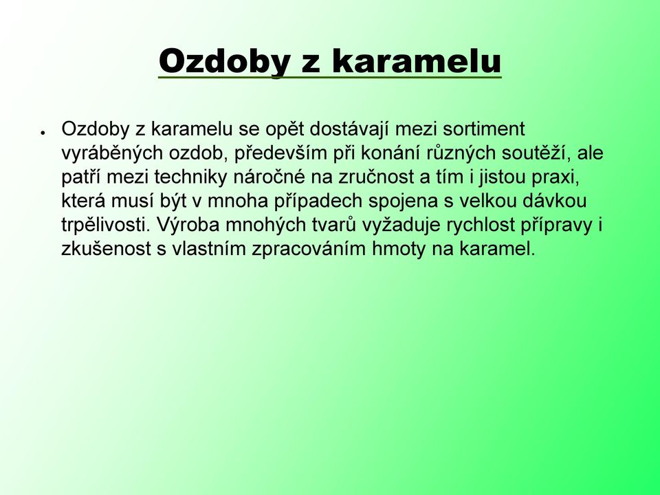 jistou praxi, která musí být v mnoha případech spojena s velkou dávkou trpělivosti.