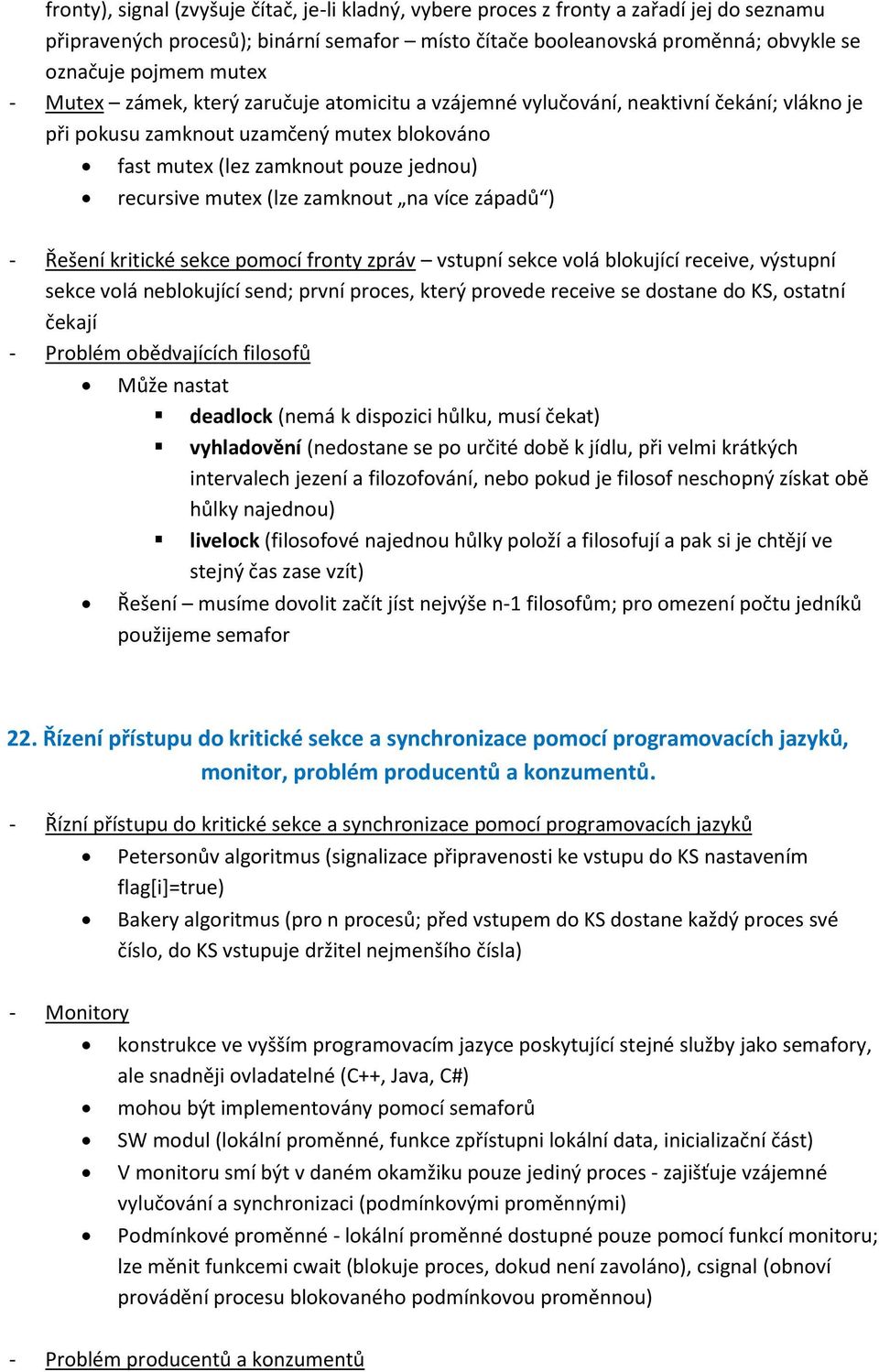 (lze zamknout na více západů ) - Řešení kritické sekce pomocí fronty zpráv vstupní sekce volá blokující receive, výstupní sekce volá neblokující send; první proces, který provede receive se dostane