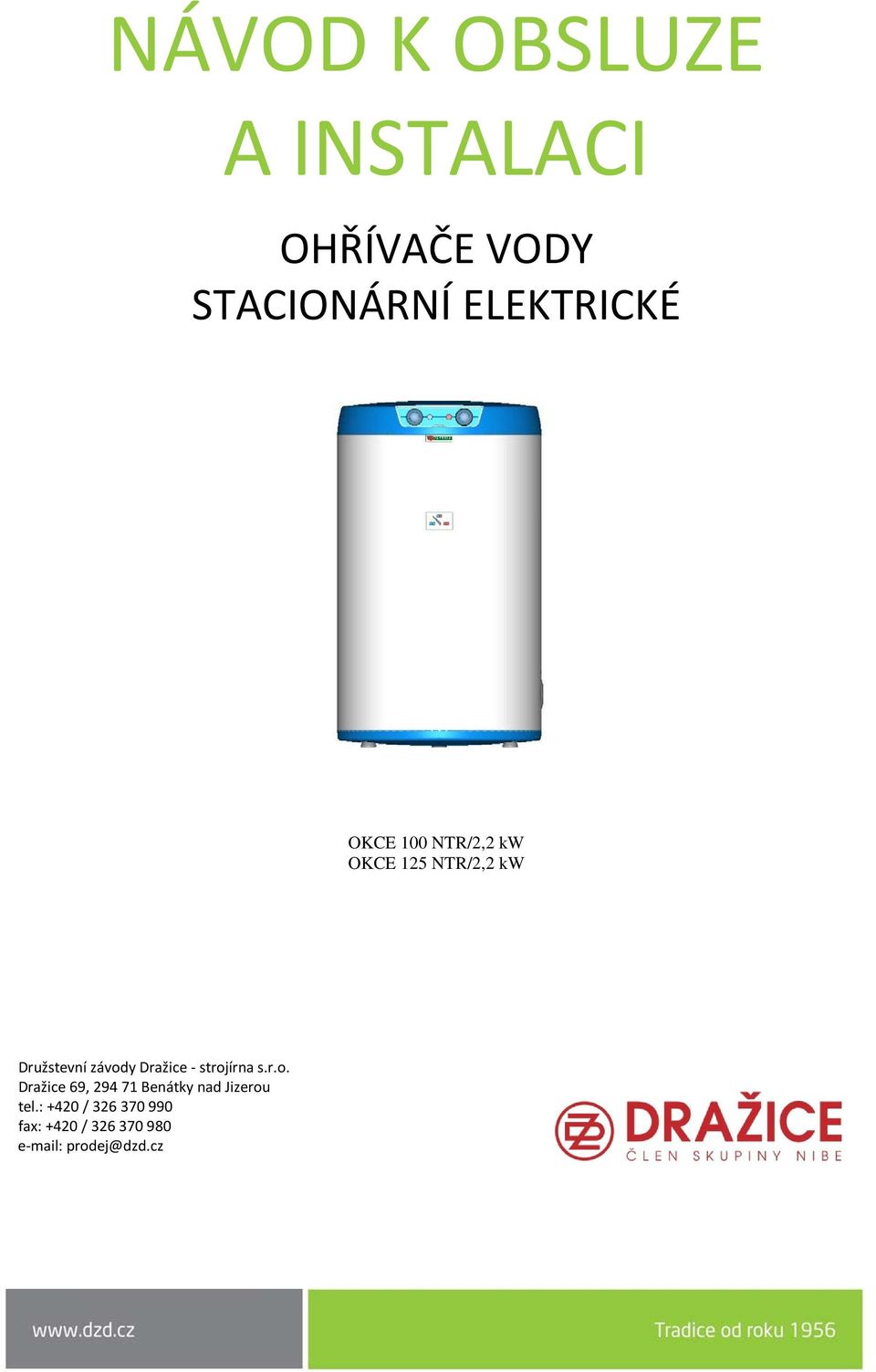 Dražice - strojírna s.r.o. Dražice 69, 294 71 Benátky nad Jizerou tel.