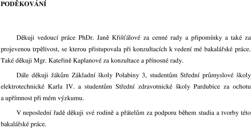 bakalářské práce. Také děkuji Mgr. Kateřině Kaplanové za konzultace a přínosné rady.