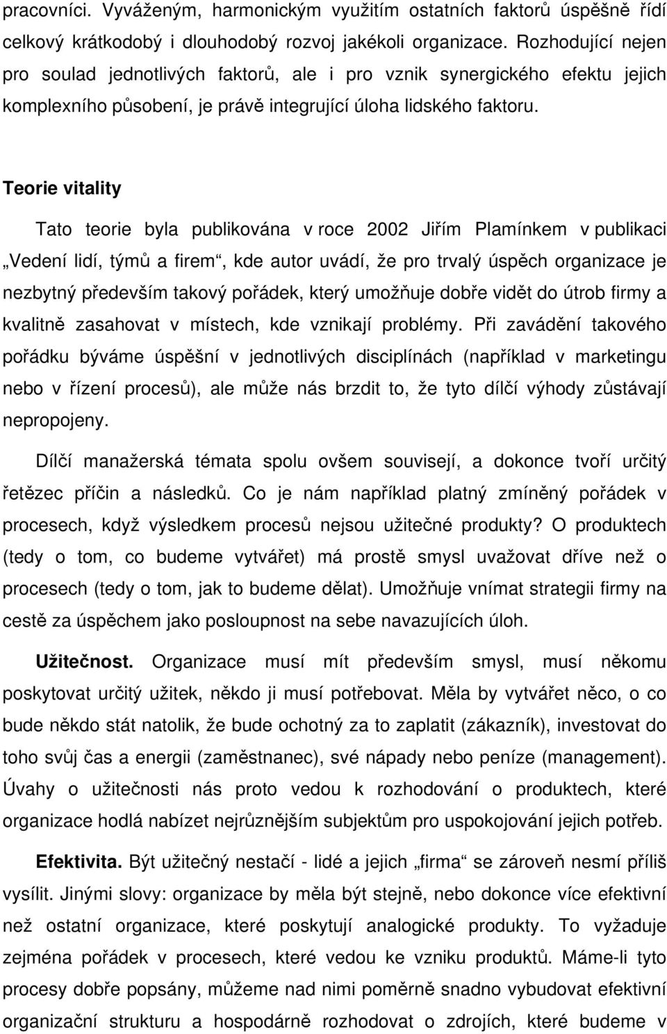 Teorie vitality Tato teorie byla publikována v roce 2002 Jiřím Plamínkem v publikaci Vedení lidí, týmů a firem, kde autor uvádí, že pro trvalý úspěch organizace je nezbytný především takový pořádek,