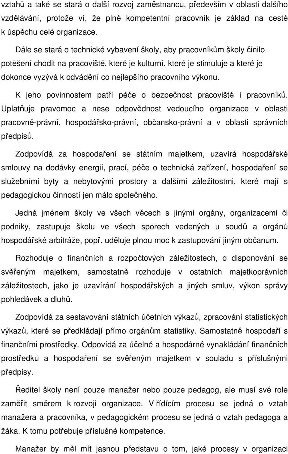 pracovního výkonu. K jeho povinnostem patří péče o bezpečnost pracoviště i pracovníků.