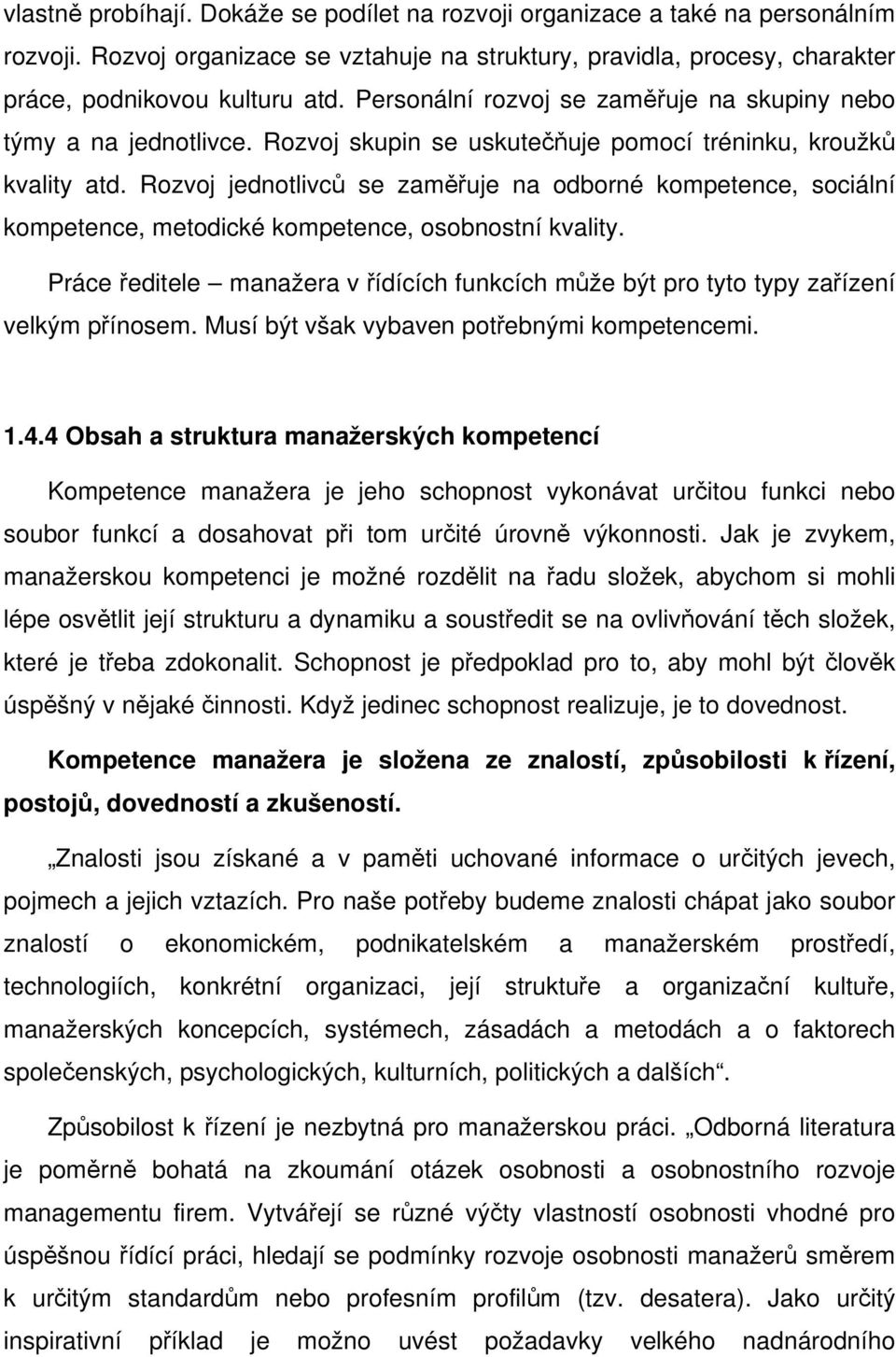 Rozvoj jednotlivců se zaměřuje na odborné kompetence, sociální kompetence, metodické kompetence, osobnostní kvality.