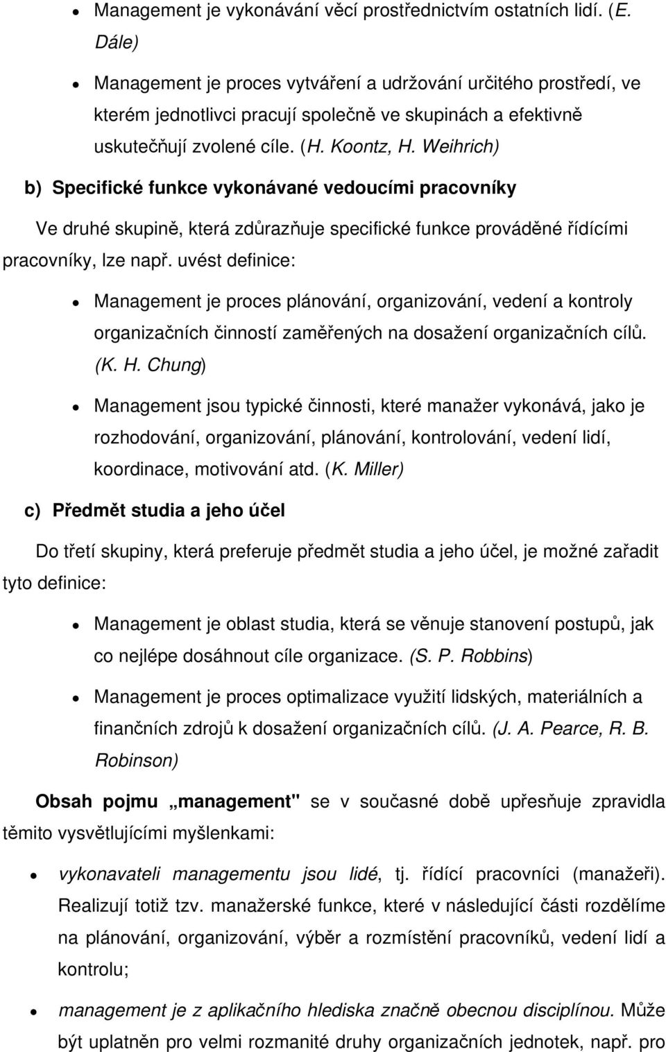 Weihrich) b) Specifické funkce vykonávané vedoucími pracovníky Ve druhé skupině, která zdůrazňuje specifické funkce prováděné řídícími pracovníky, lze např.