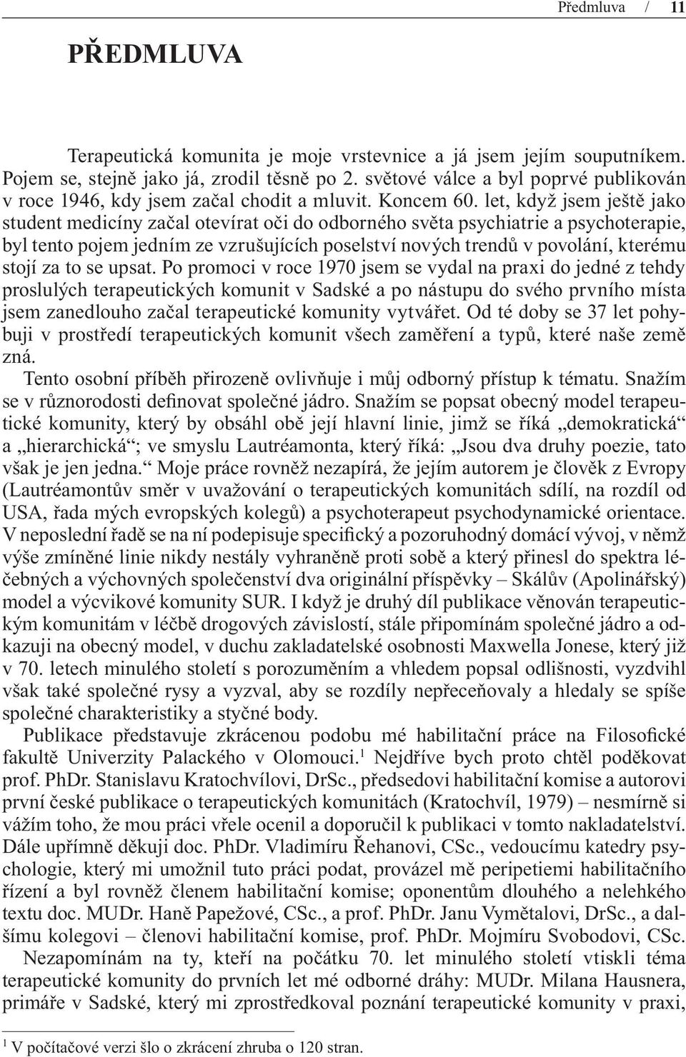 let, když jsem ještě jako student medicíny začal otevírat oči do odborného světa psychiatrie a psychoterapie, byl tento pojem jedním ze vzrušujících poselství nových trendů v povolání, kterému stojí