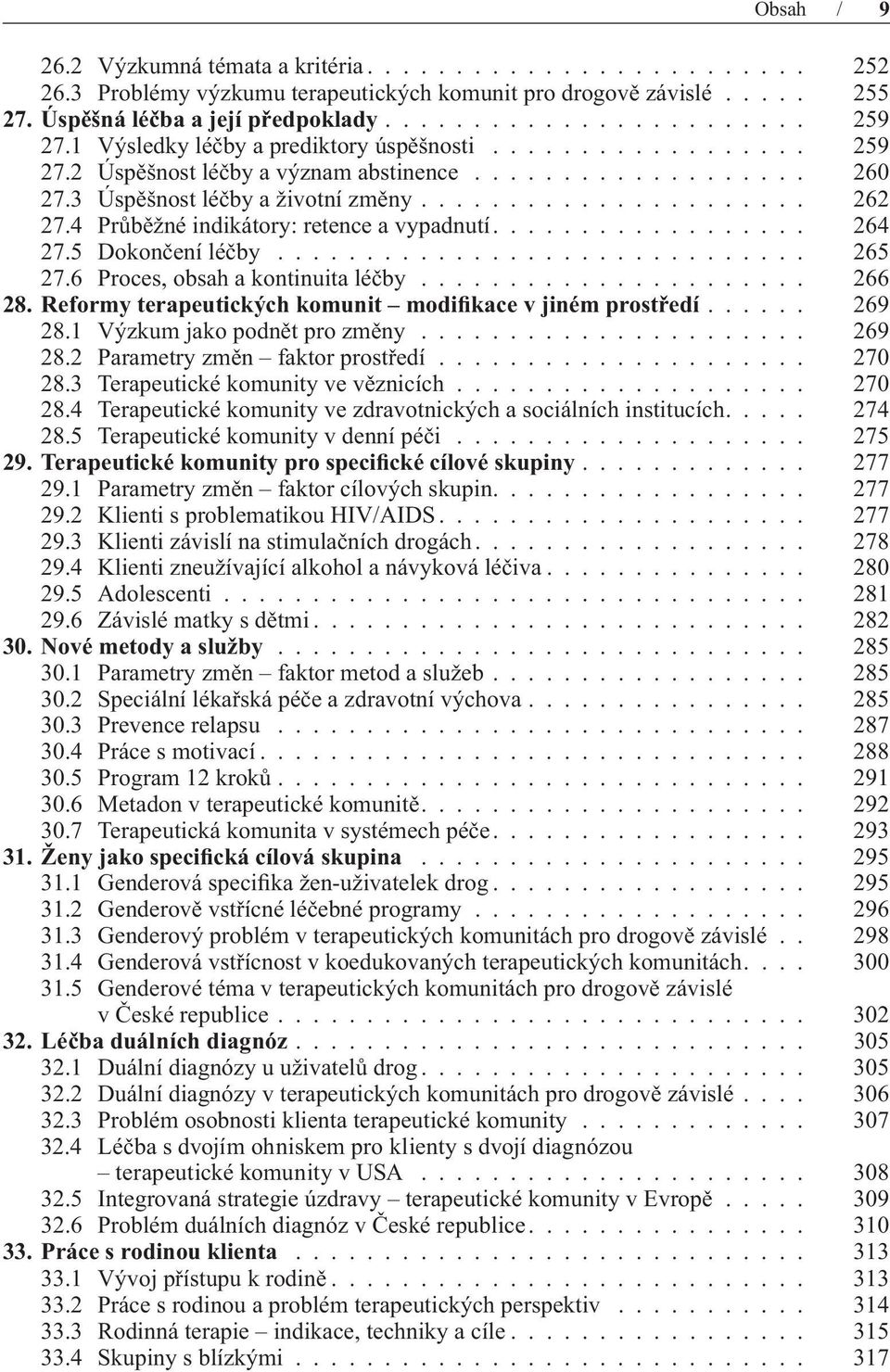 4 Průběžné indikátory: retence a vypadnutí.................. 264 27.5 Dokončení léčby.............................. 265 27.6 Proces, obsah a kontinuita léčby...................... 266 28.