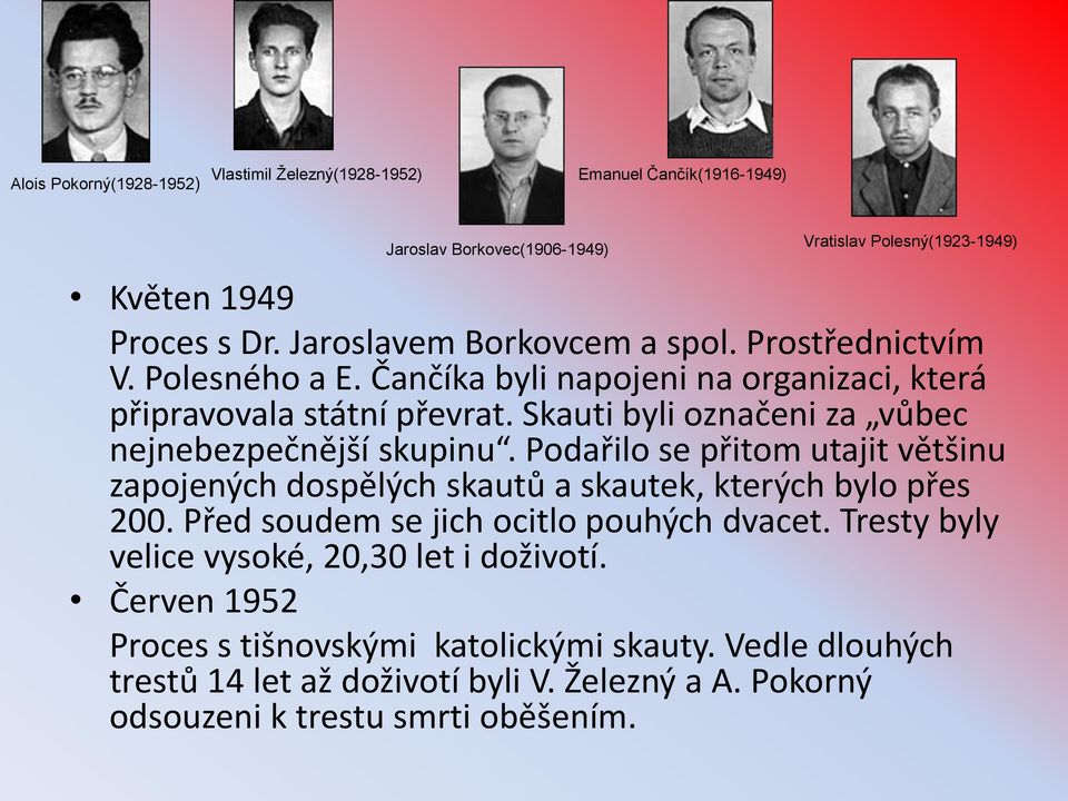 Skauti byli označeni za vůbec nejnebezpečnější skupinu. Podařilo se přitom utajit většinu zapojených dospělých skautů a skautek, kterých bylo přes 200.