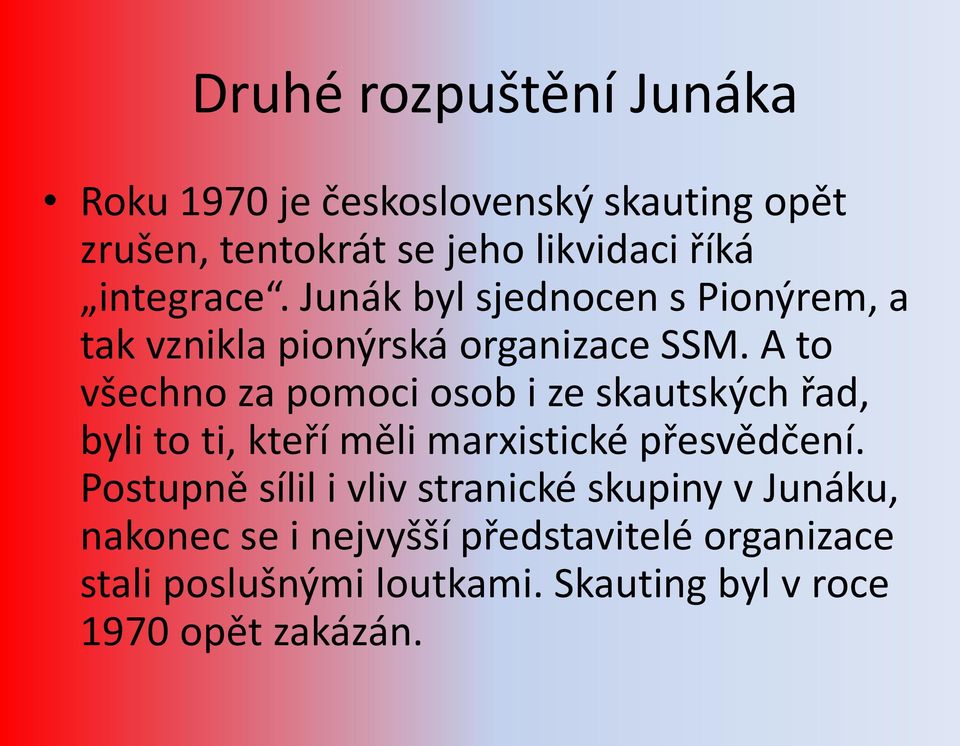 A to všechno za pomoci osob i ze skautských řad, byli to ti, kteří měli marxistické přesvědčení.