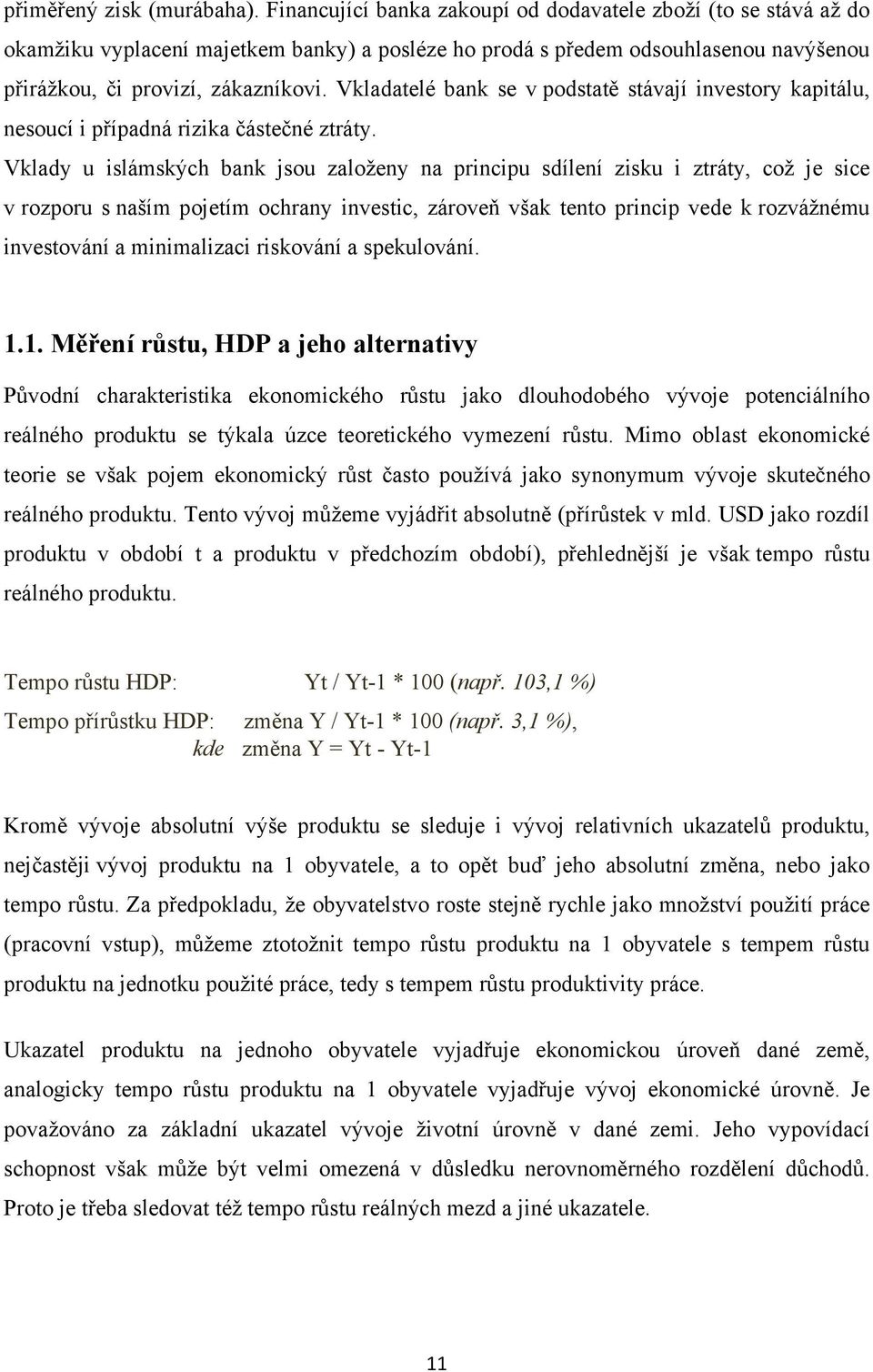 Vkladatelé bank se v podstatě stávají investory kapitálu, nesoucí i případná rizika částečné ztráty.