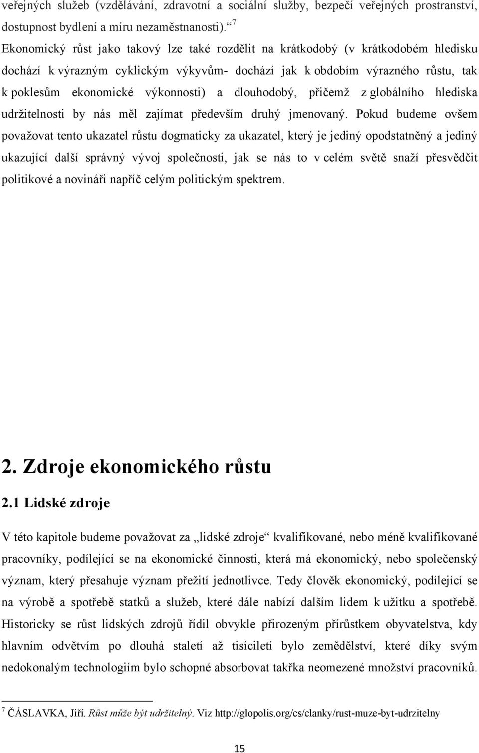 výkonnosti) a dlouhodobý, přičemž z globálního hlediska udržitelnosti by nás měl zajímat především druhý jmenovaný.