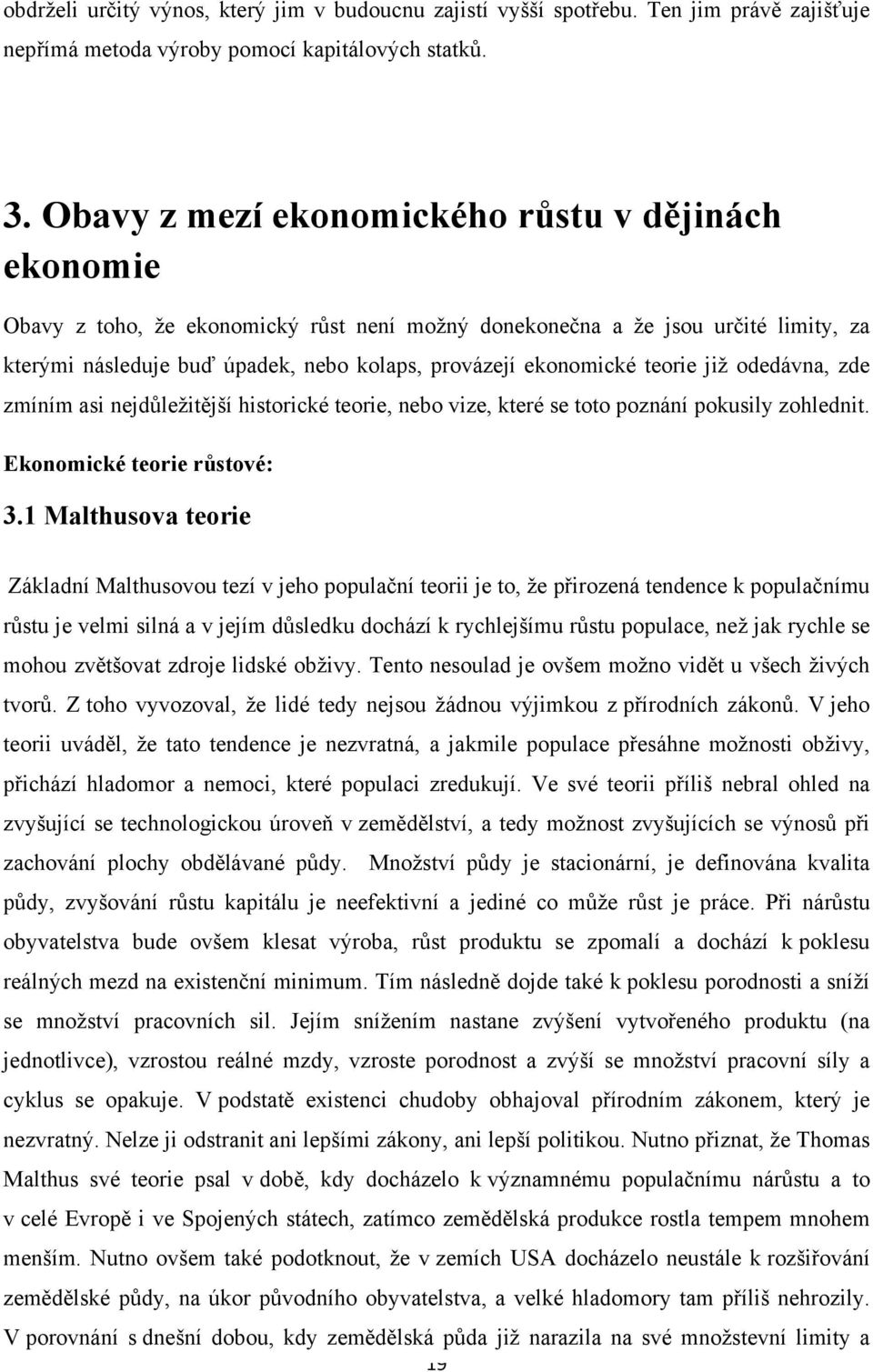 teorie již odedávna, zde zmíním asi nejdůležitější historické teorie, nebo vize, které se toto poznání pokusily zohlednit. Ekonomické teorie růstové: 3.