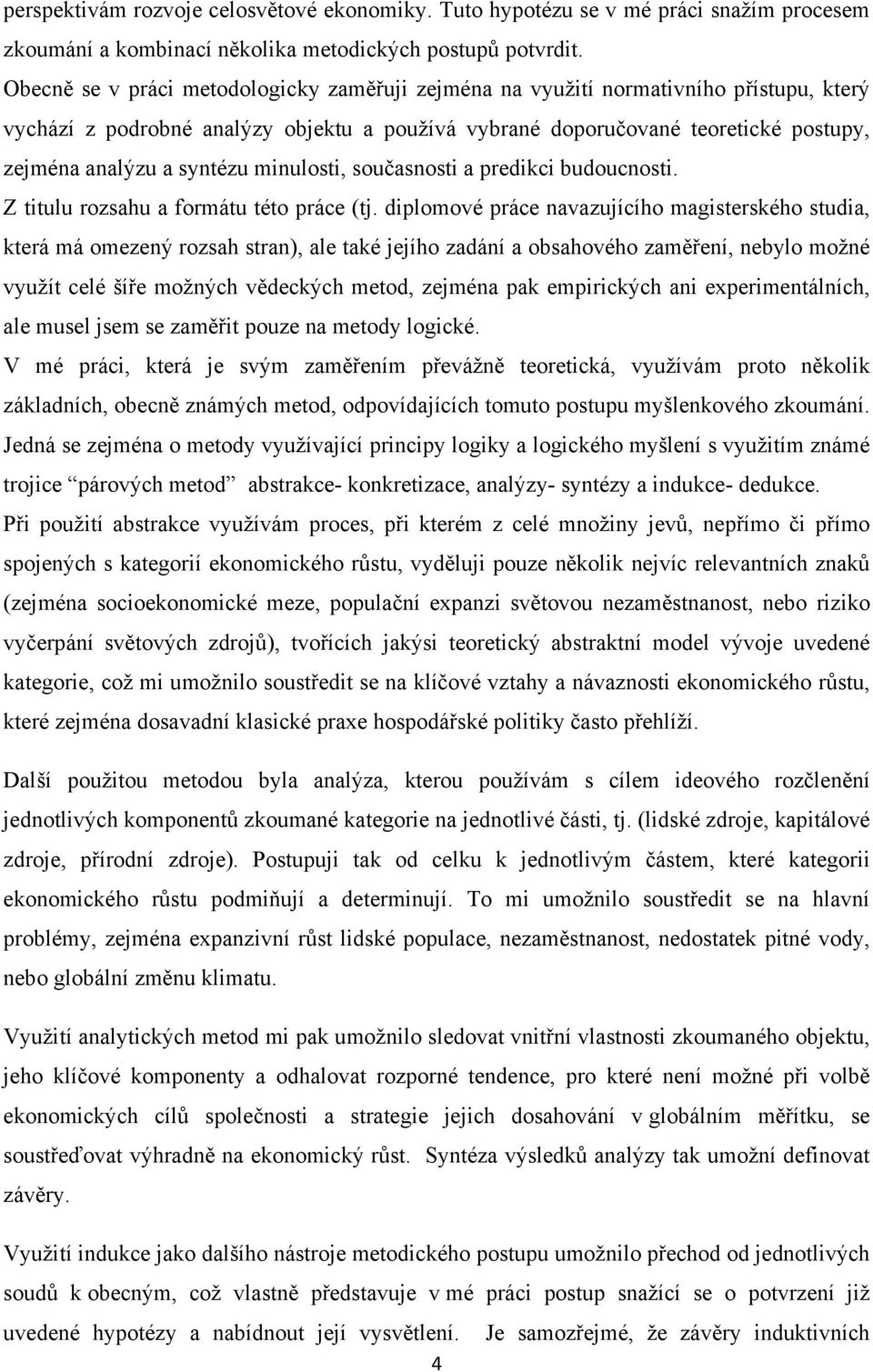 syntézu minulosti, současnosti a predikci budoucnosti. Z titulu rozsahu a formátu této práce (tj.