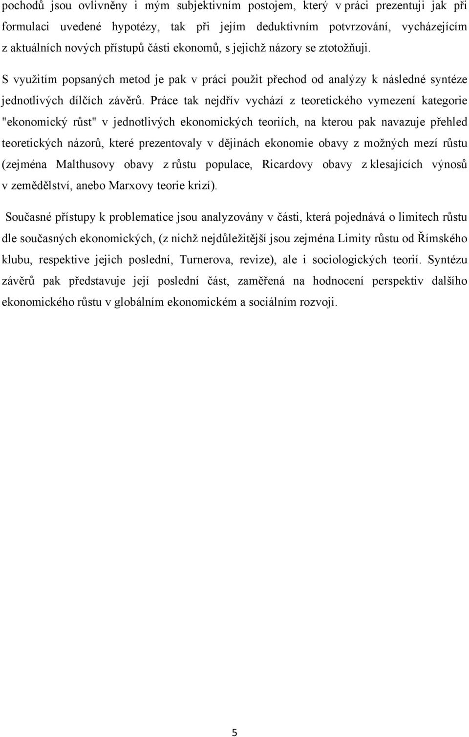 Práce tak nejdřív vychází z teoretického vymezení kategorie "ekonomický růst" v jednotlivých ekonomických teoriích, na kterou pak navazuje přehled teoretických názorů, které prezentovaly v dějinách