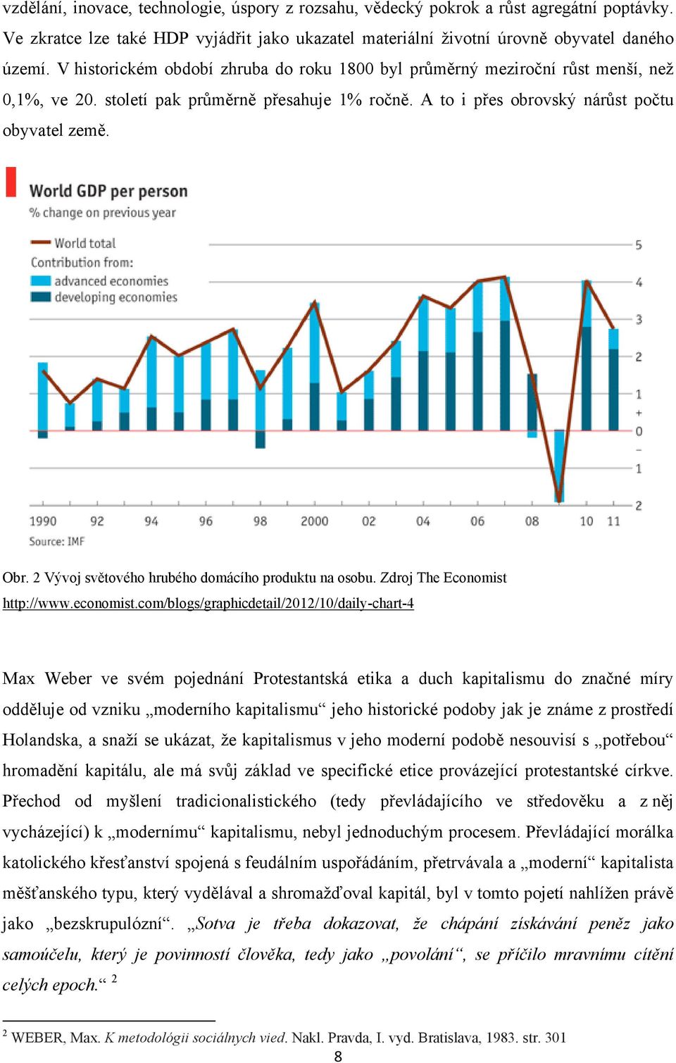 2 Vývoj světového hrubého domácího produktu na osobu. Zdroj The Economist http://www.economist.