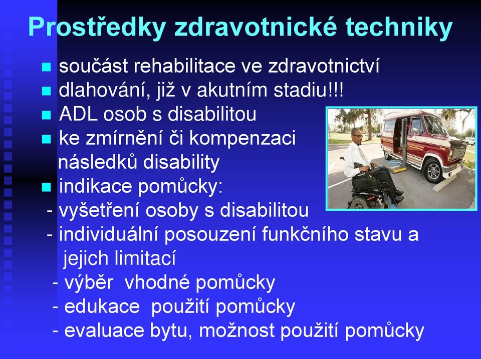 !! ADL osob s disabilitou ke zmírnění či kompenzaci následků disability indikace pomůcky: -