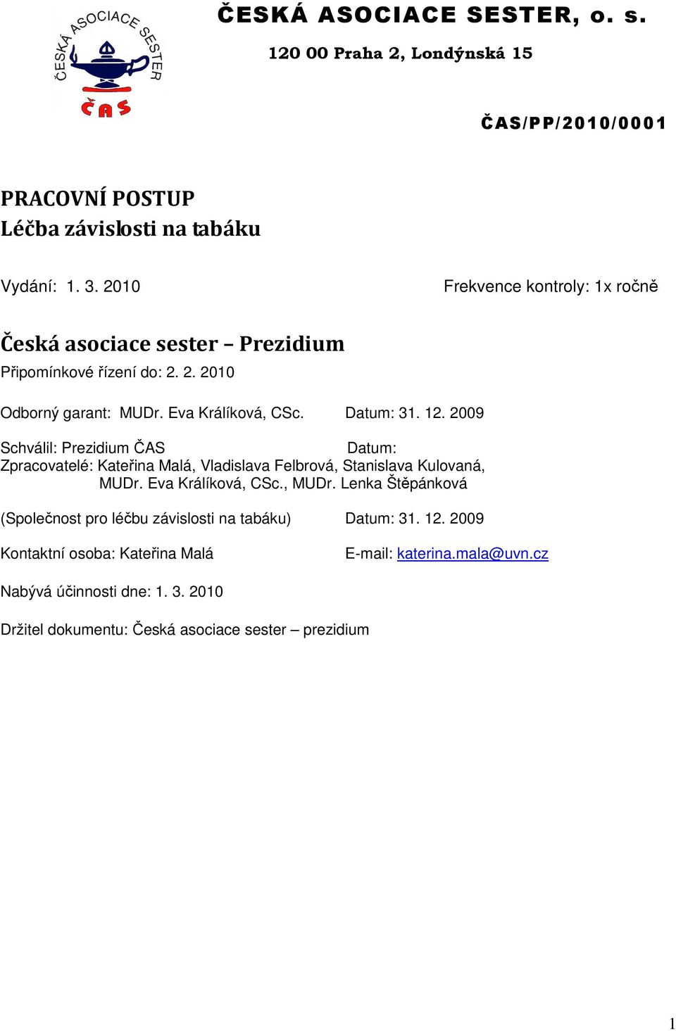 Datum: 31. 12. 2009 Schválil: Prezidium ČAS Datum: Zpracovatelé: Kateřina Malá, Vladislava Felbrová, Stanislava Kulovaná, MUDr.