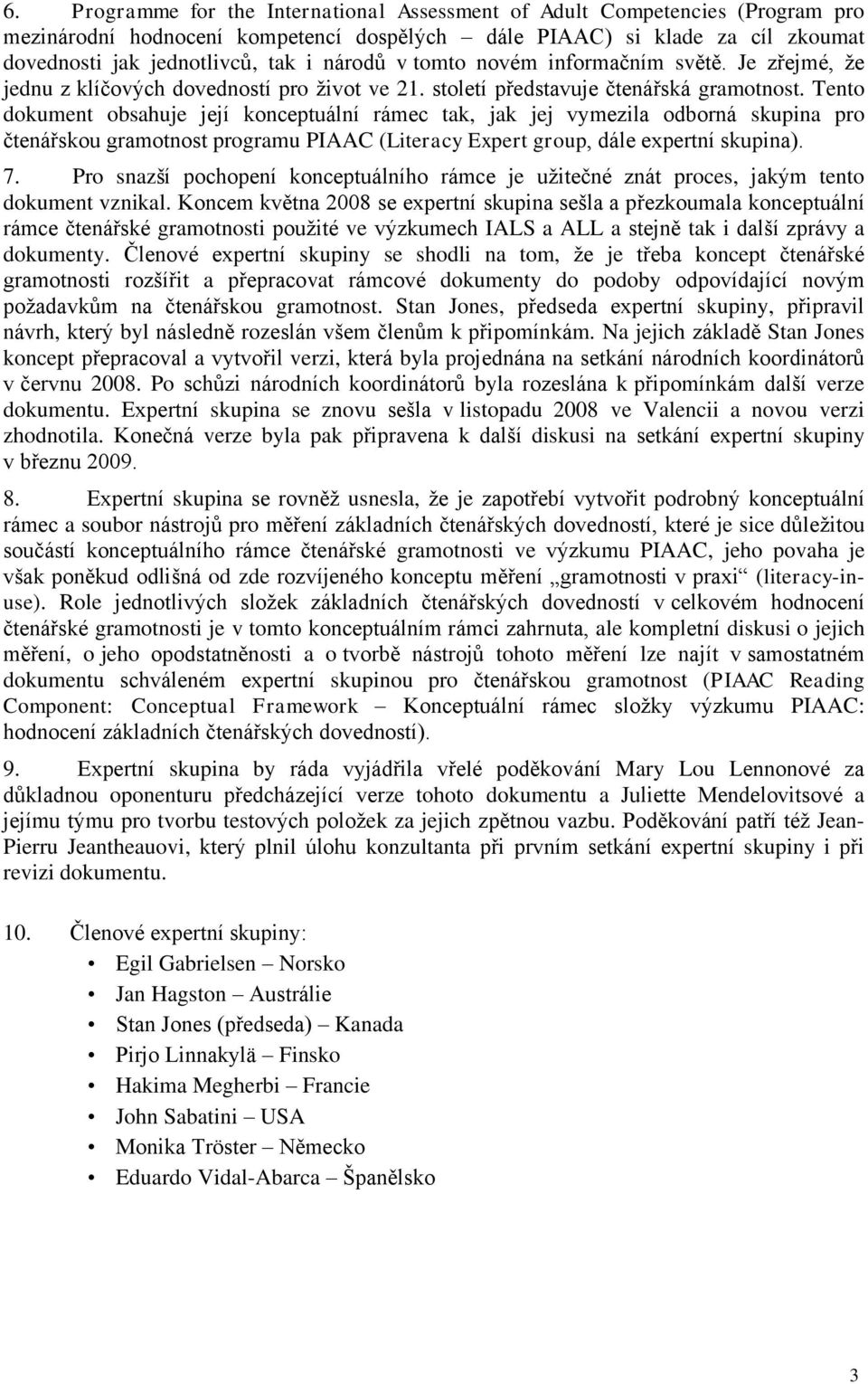 Tento dokument obsahuje její konceptuální rámec tak, jak jej vymezila odborná skupina pro čtenářskou gramotnost programu PIAAC (Literacy Expert group, dále expertní skupina). 7.