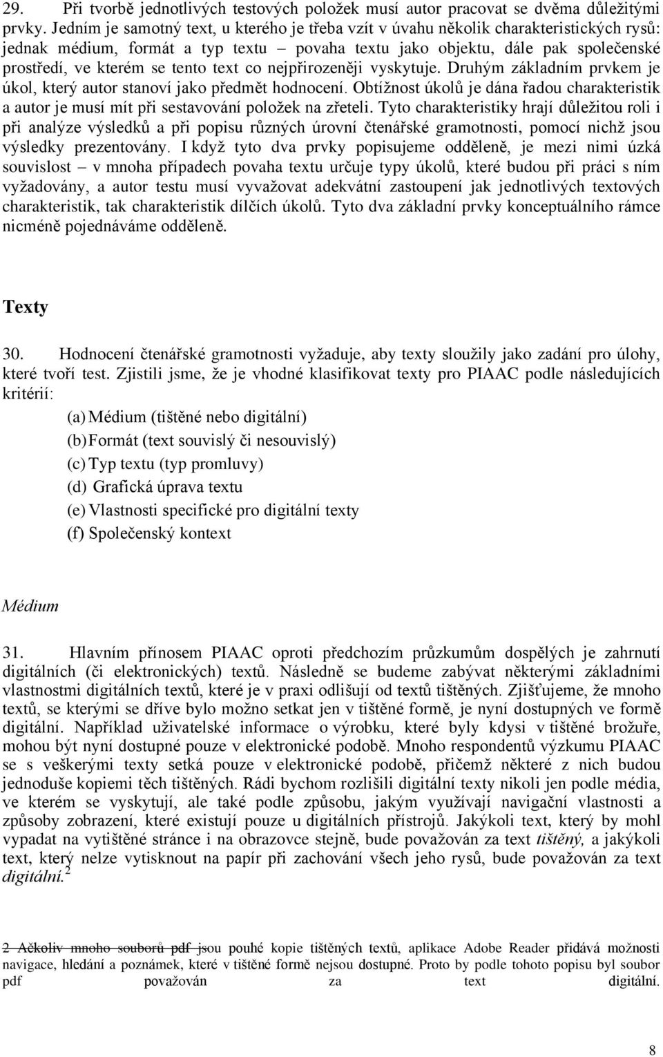 tento text co nejpřirozeněji vyskytuje. Druhým základním prvkem je úkol, který autor stanoví jako předmět hodnocení.