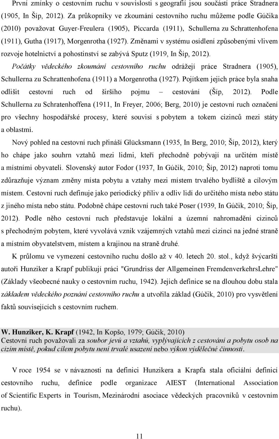 Změnami v systému osídlení způsobenými vlivem rozvoje hotelnictví a pohostinství se zabývá Sputz (1919, In Šíp, 2012).