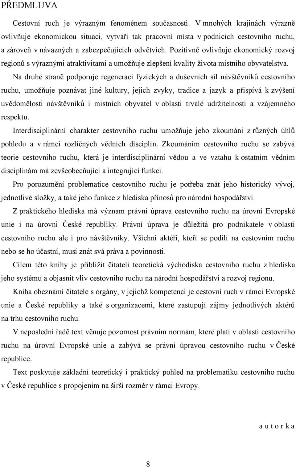 Pozitivně ovlivňuje ekonomický rozvoj regionů s výraznými atraktivitami a umožňuje zlepšení kvality života místního obyvatelstva.