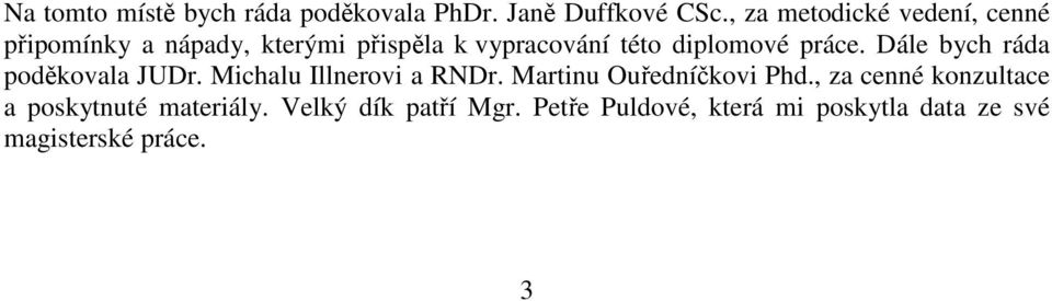 diplomové práce. Dále bych ráda poděkovala JUDr. Michalu Illnerovi a RNDr.