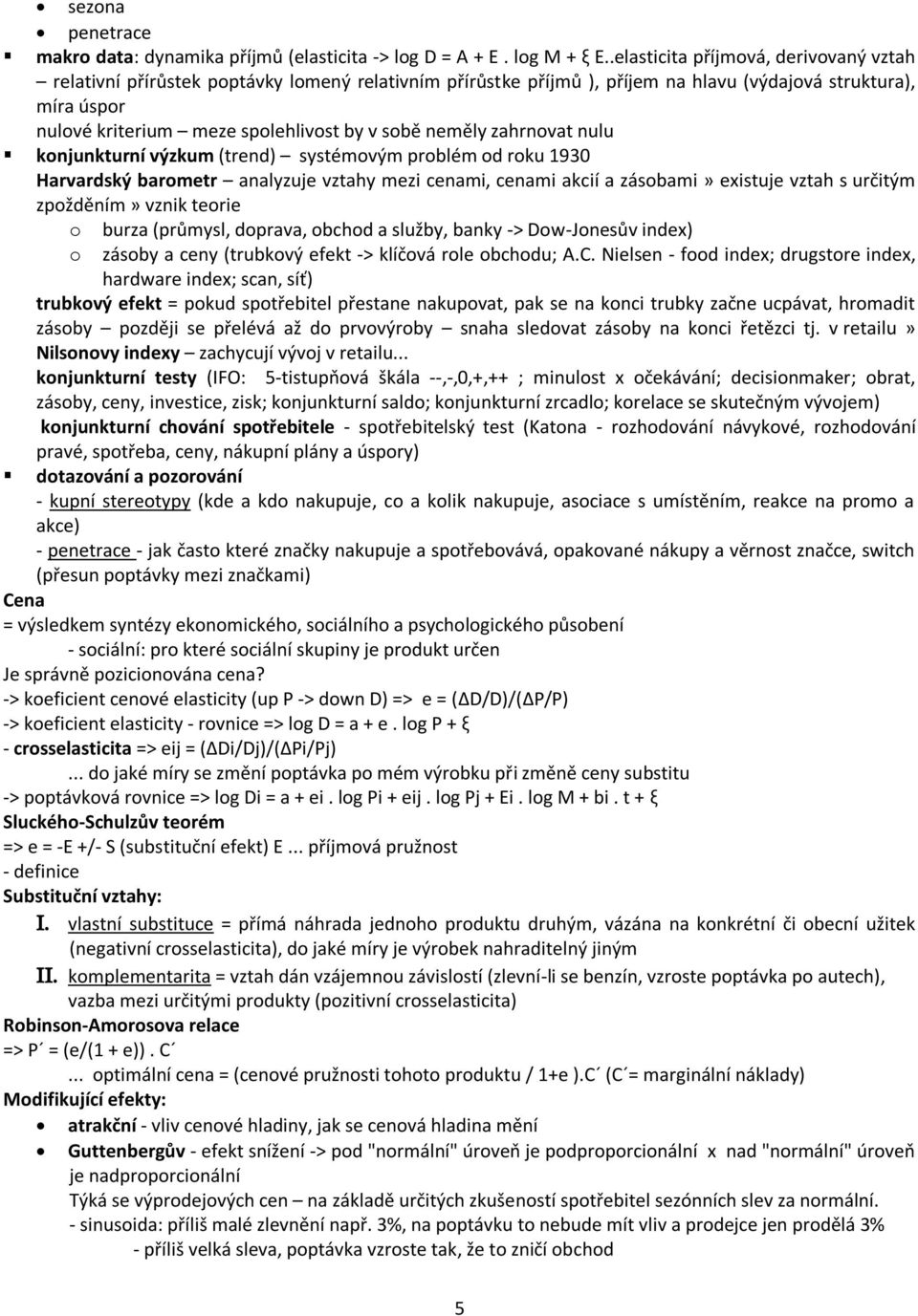 neměly zahrnovat nulu konjunkturní výzkum (trend) systémovým problém od roku 1930 Harvardský barometr analyzuje vztahy mezi cenami, cenami akcií a zásobami» existuje vztah s určitým zpožděním» vznik