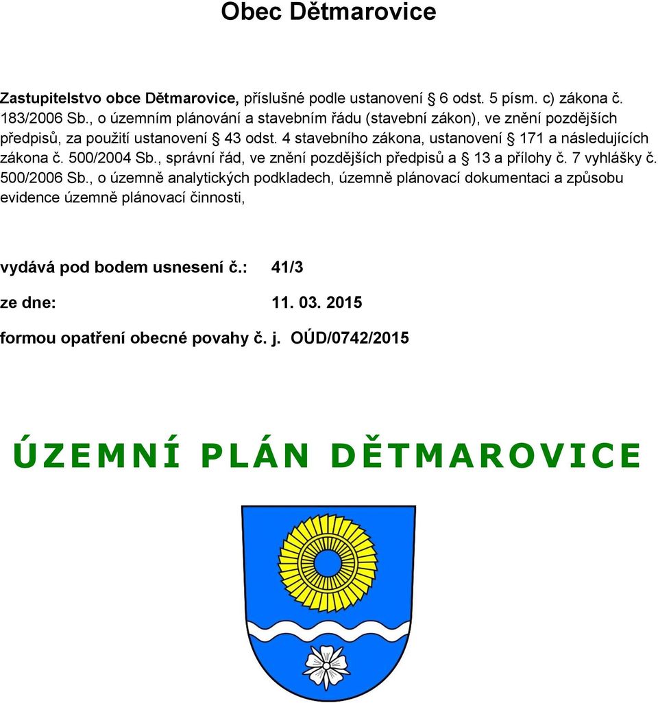 4 stavebního zákona, ustanovení 171 a následujících zákona č. 500/2004 Sb., správní řád, ve znění pozdějších předpisů a 13 a přílohy č. 7 vyhlášky č.