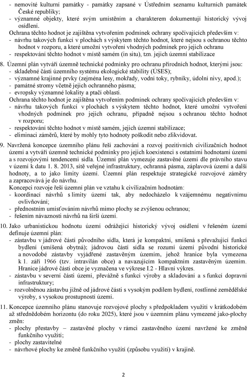 rozporu, a které umožní vytvoření vhodných podmínek pro jejich ochranu - respektování těchto hodnot v místě samém (in situ), tzn. jejich územní stabilizace 8.