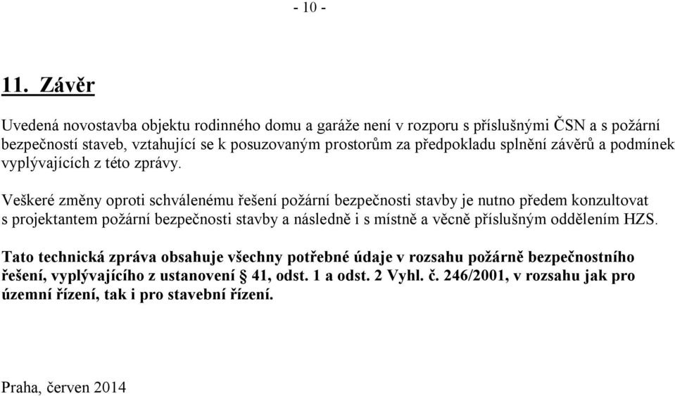 předpokladu splnění závěrů a podmínek vyplývajících z této zprávy.