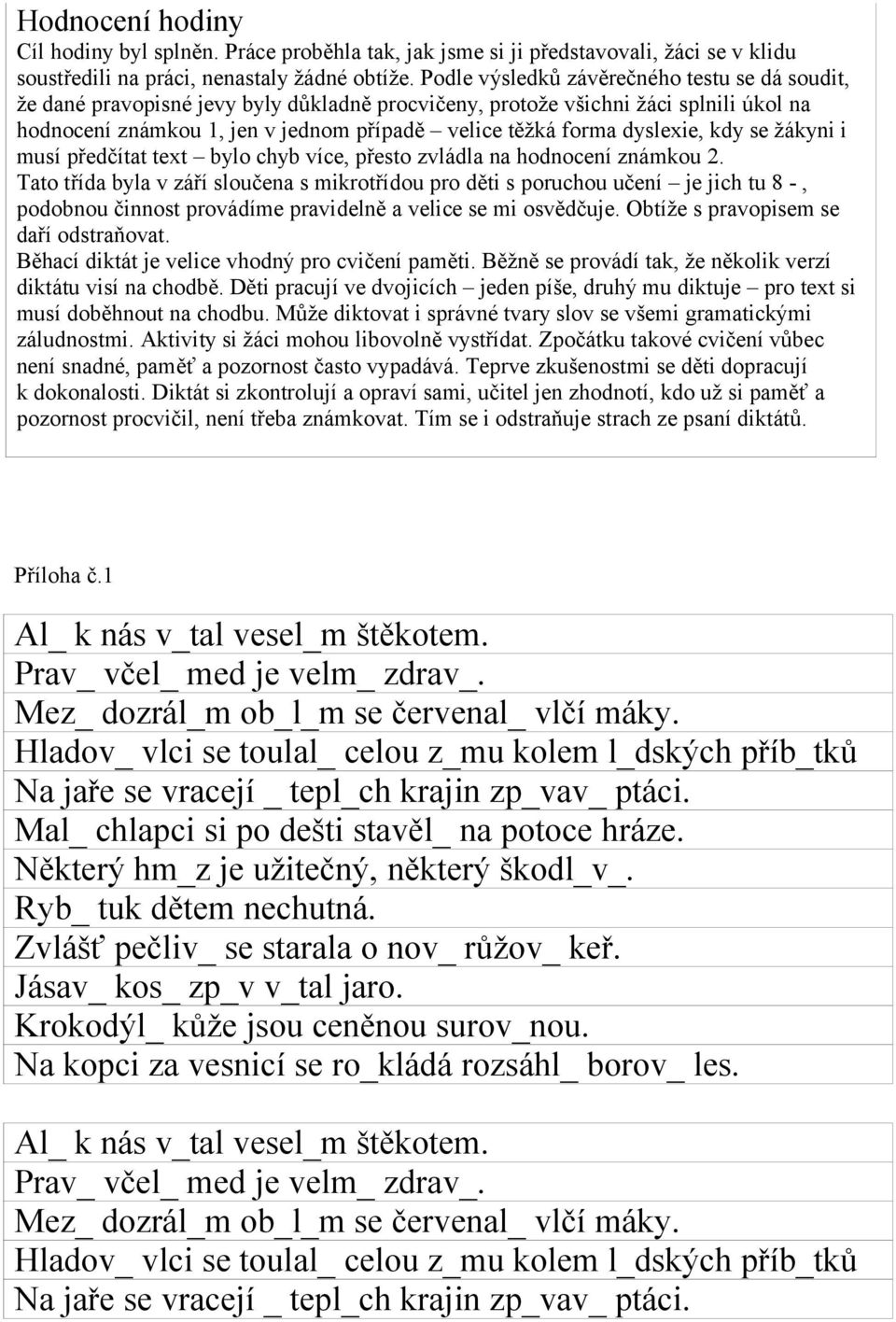 dyslexie, kdy se žákyni i musí předčítat text bylo chyb více, přesto zvládla na hodnocení známkou 2.