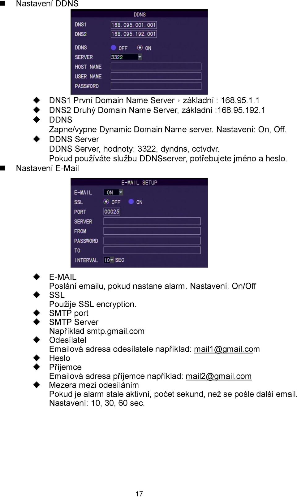 Nastavení E-Mail E-MAIL Poslání emailu, pokud nastane alarm. Nastavení: On/Off SSL Použije SSL encryption. SMTP port SMTP Server Například smtp.gmail.