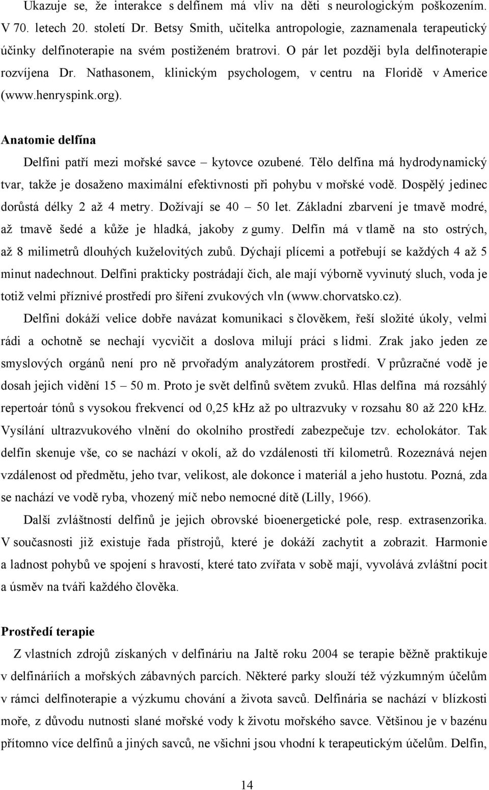 Nathasonem, klinickým psychologem, v centru na Floridě v Americe (www.henryspink.org). Anatomie delfína Delfíni patří mezi mořské savce kytovce ozubené.