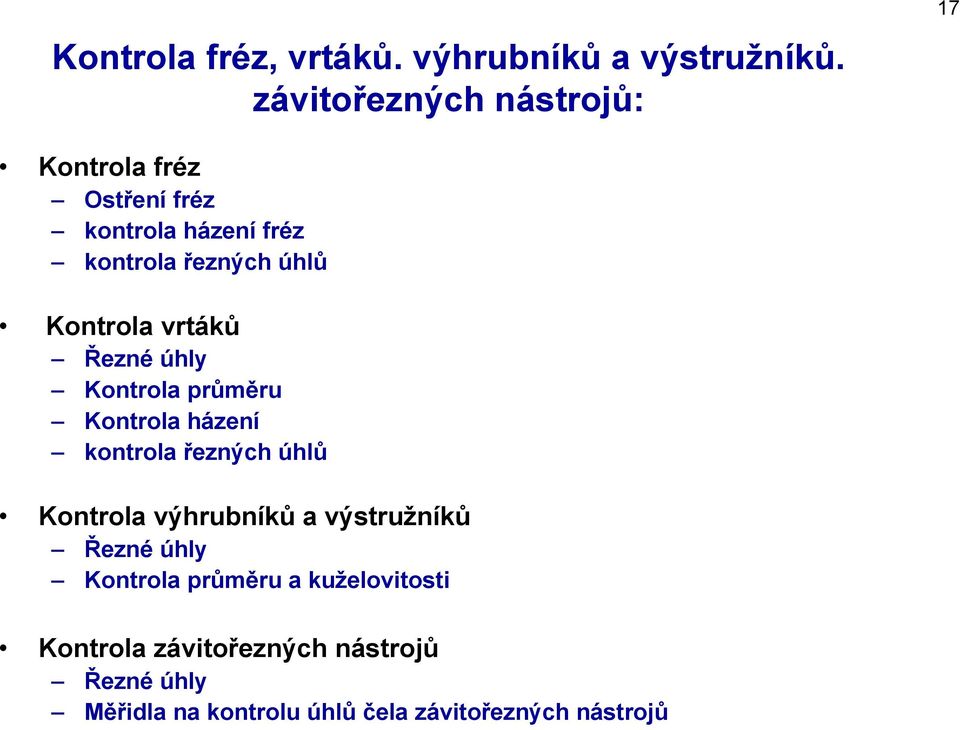 Kontrola vrtáků Řezné úhly Kontrola průměru Kontrola házení kontrola řezných úhlů Kontrola