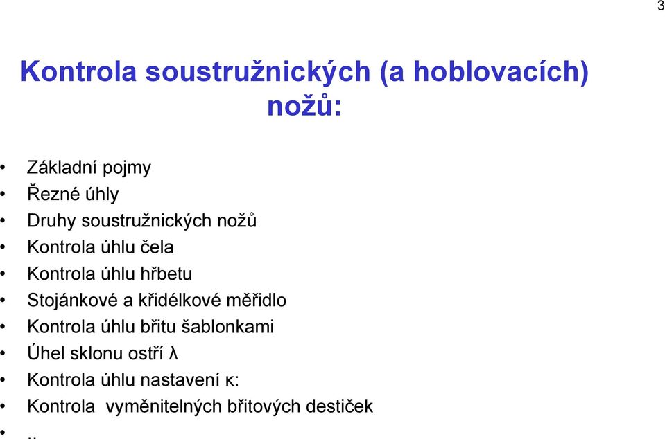 Stojánkové a křidélkové měřidlo Kontrola úhlu břitu šablonkami Úhel