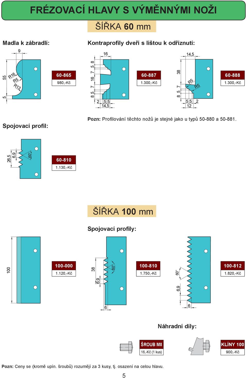 300,-Kč Spojovací profil: Pozn: Profilování těchto nožů je stejné jako u typů 50-880 a 50-881. 26,5 6,9 60 60-810 1.