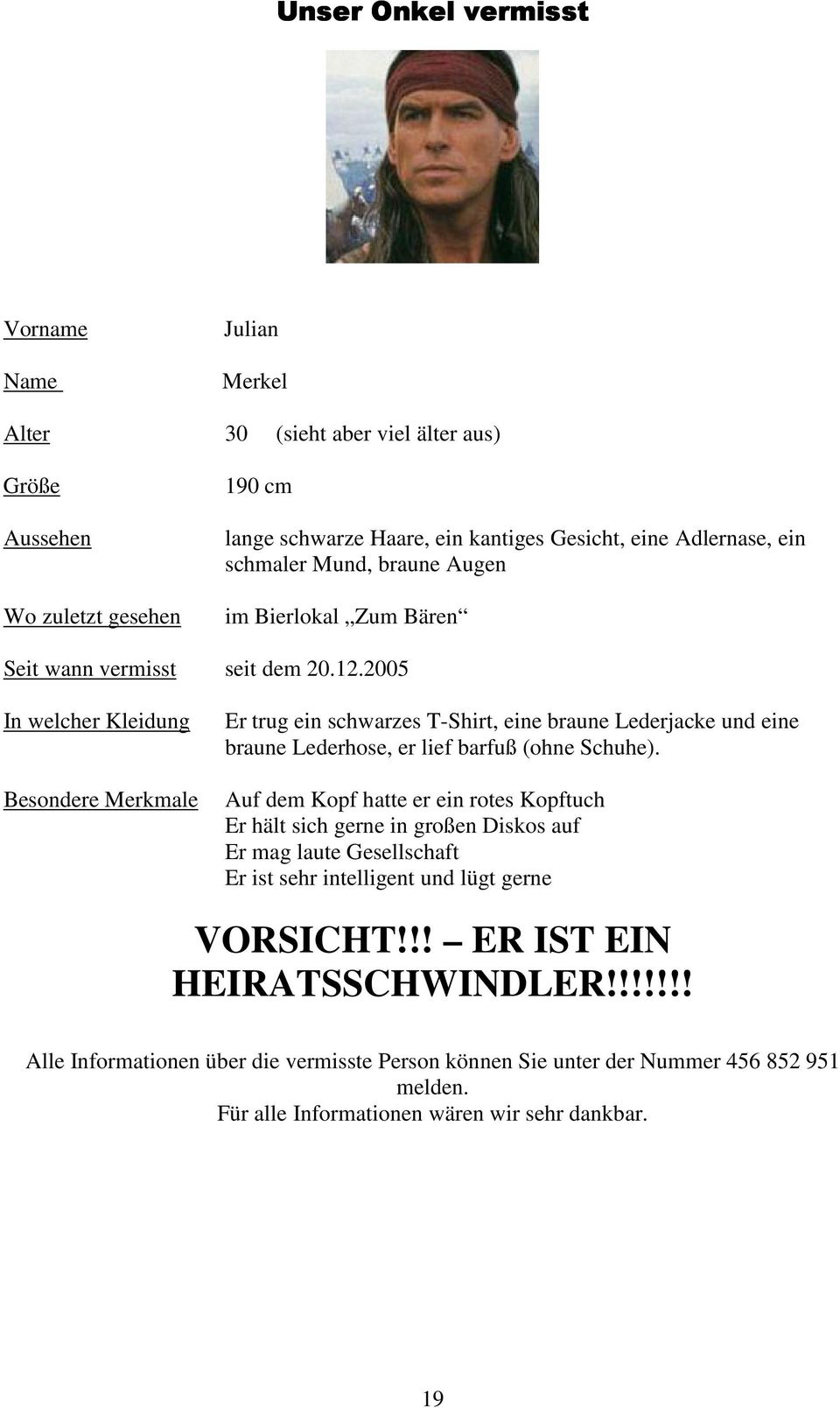 2005 In welcher Kleidung Besondere Merkmale Er trug ein schwarzes T-Shirt, eine braune Lederjacke und eine braune Lederhose, er lief barfuß (ohne Schuhe).