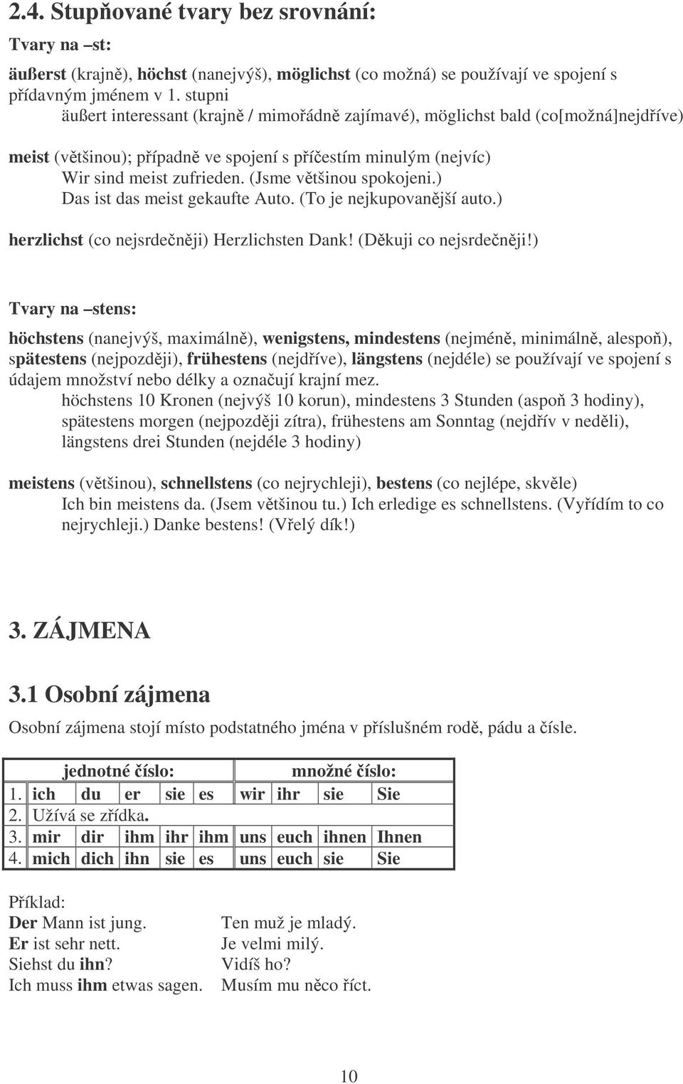 ) Das ist das meist gekaufte Auto. (To je nejkupovanjší auto.) herzlichst (co nejsrdenji) Herzlichsten Dank! (Dkuji co nejsrdenji!