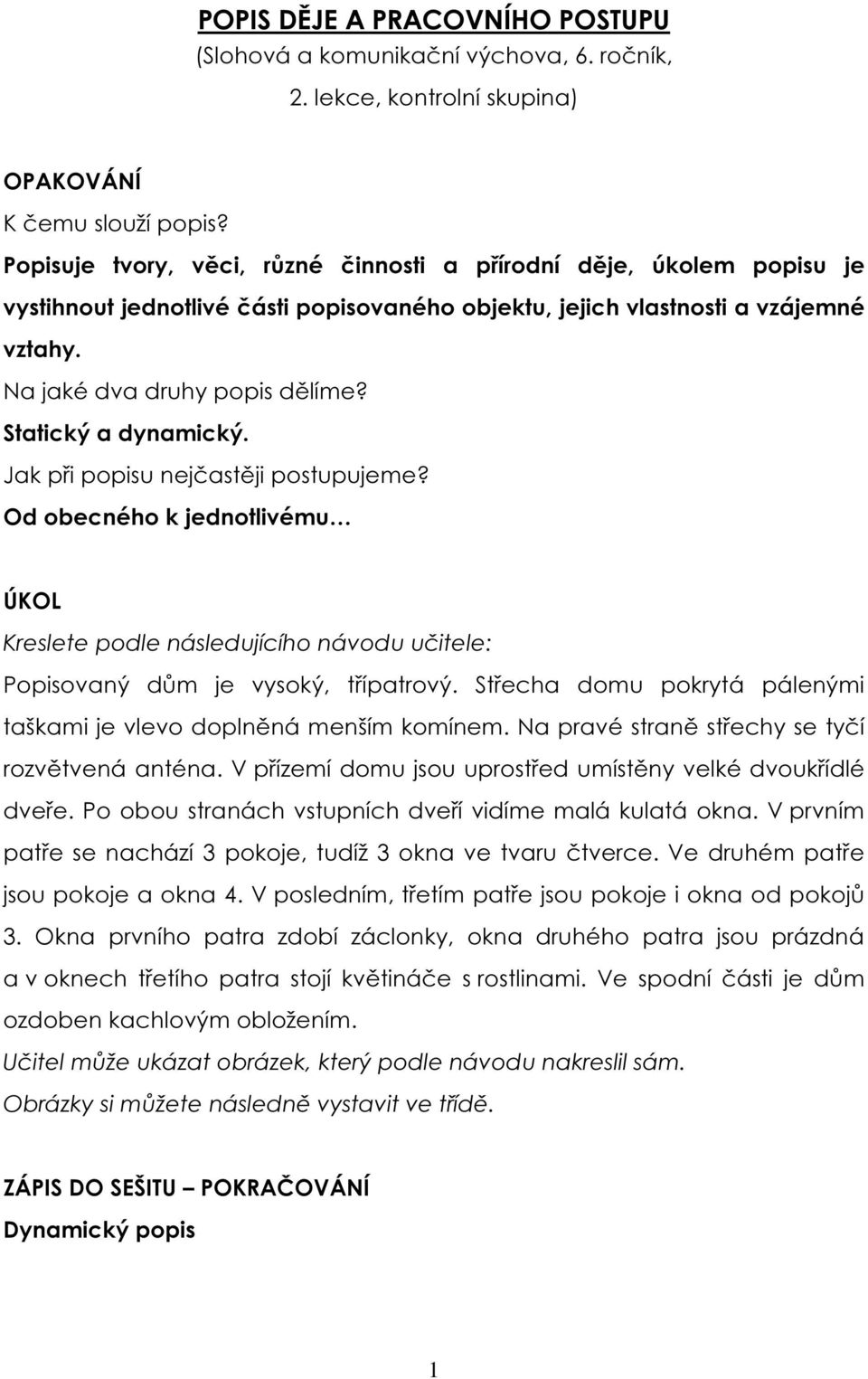 Statický a dynamický. Jak při popisu nejčastěji postupujeme? Od obecného k jednotlivému ÚKOL Kreslete podle následujícího návodu učitele: Popisovaný dům je vysoký, třípatrový.